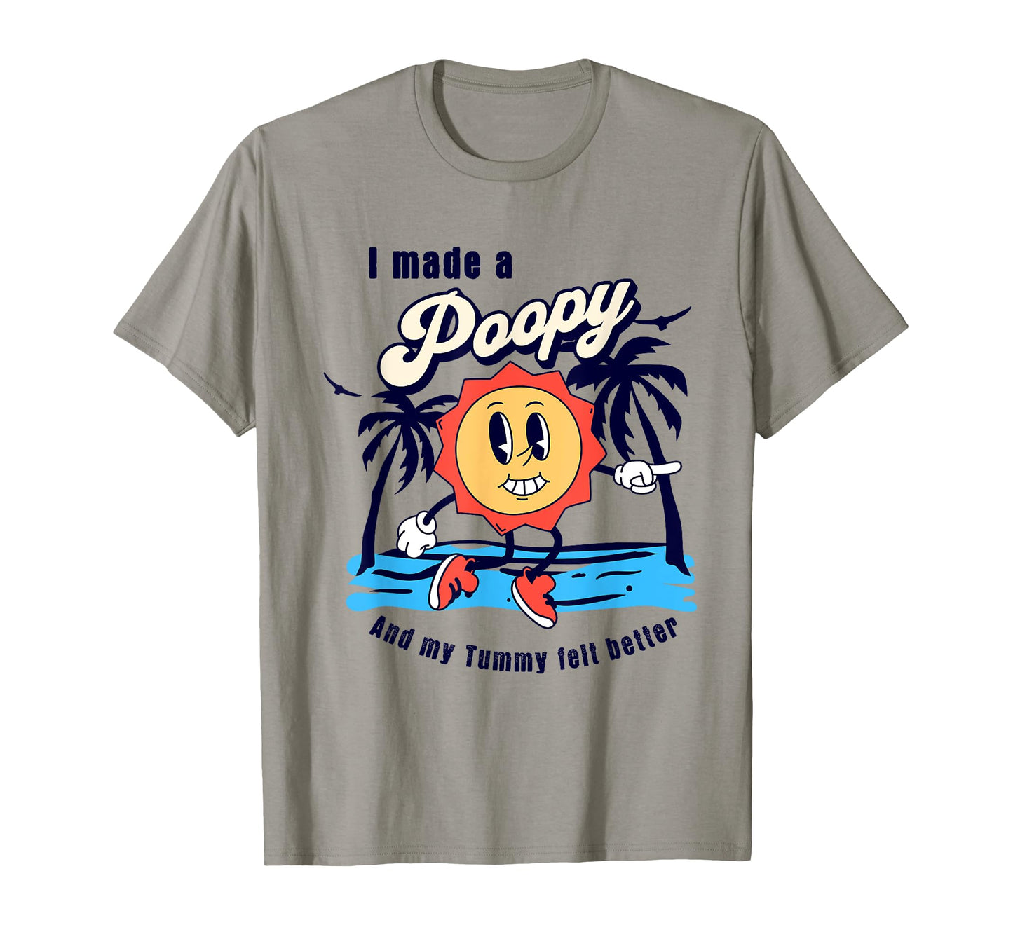 I Made a Poopy and My Tummy Felt Better Adult Humor Meme T-Shirt