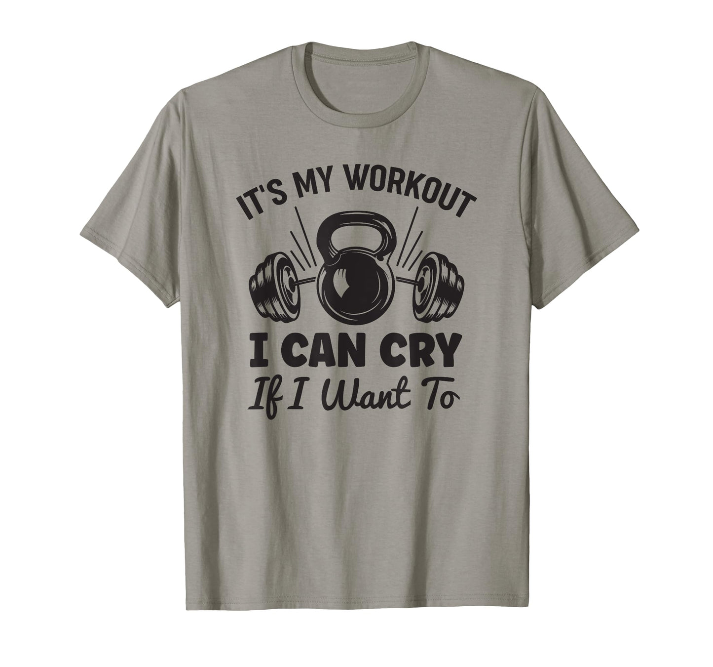 Gym Fitness Funny It's My Workout I Can Cry If I Want To T-Shirt