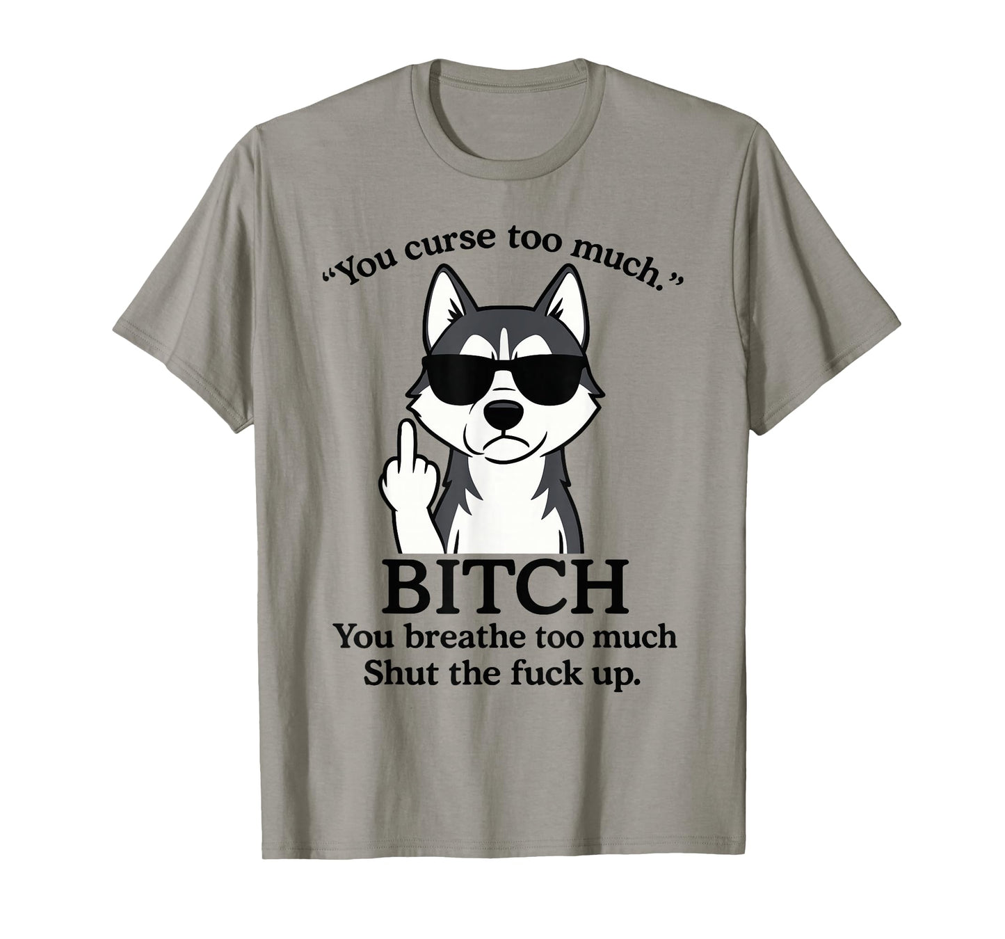 Wolf You Curse Too Much Bitch You Breathe Too Much Shut The T-Shirt