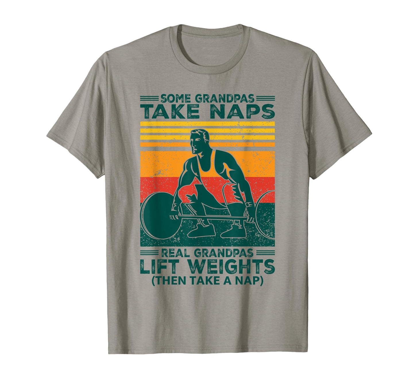 Some Grandpas Take Naps Real Grandpas Lift Weights Funny T-Shirt