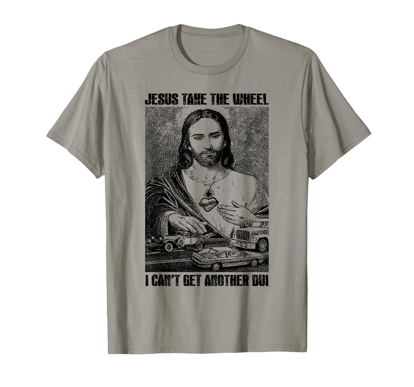 Jesus Take The Wheel I Can't Get Another Dui T-Shirt