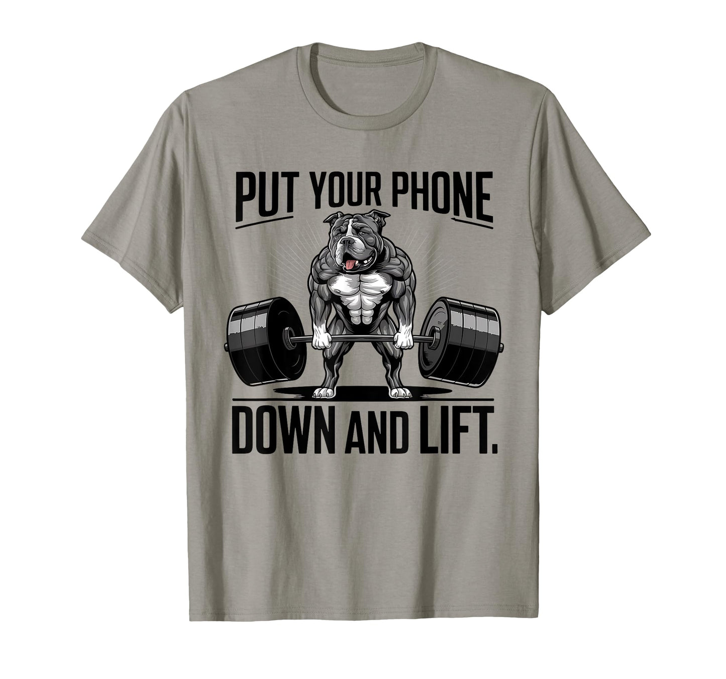 Put Your Phone Down And Lift funny dog Men Women T-Shirt