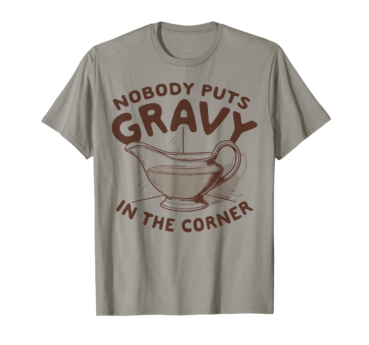Nobody Puts Gravy In The Corner T-Shirt