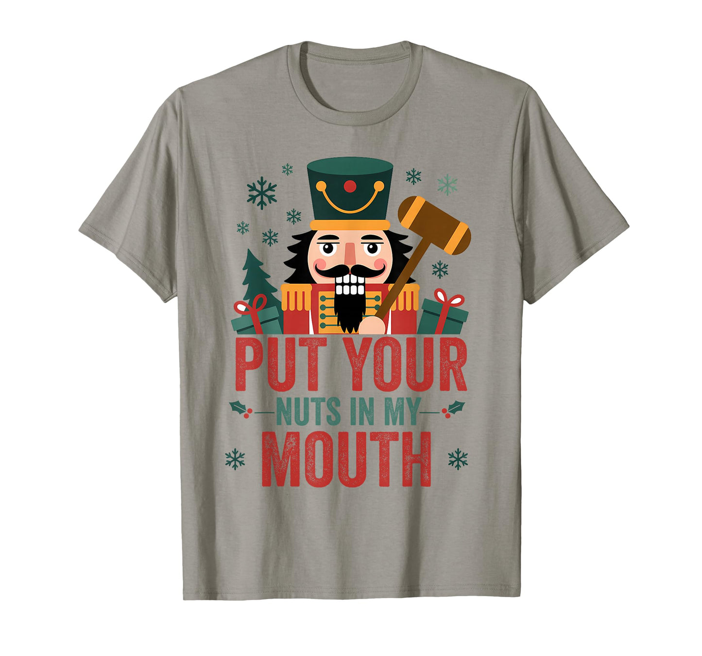 Christmas Nutcracker Put Nuts My Mouth Xmas Humor Men Women T-Shirt