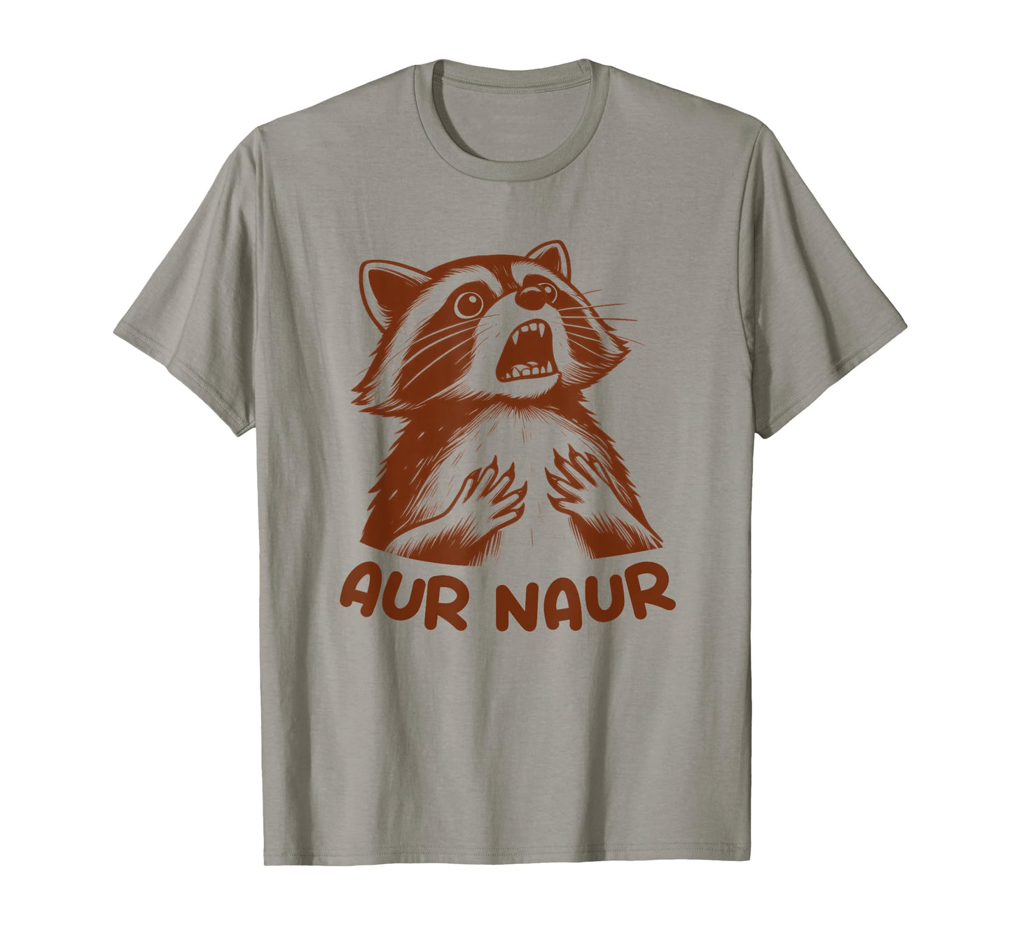 Aur Naur Raccoon Cute Funny Sarcastic Meme Racoon Lover T-Shirt