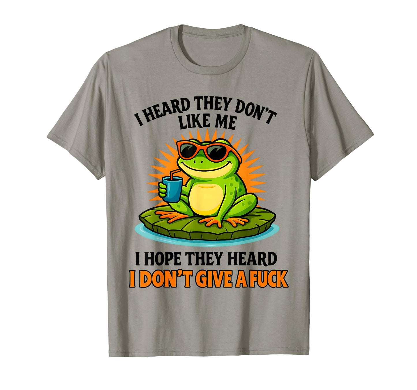 Frog I Heard They Don't Like Me I Hope They Heard T-Shirt