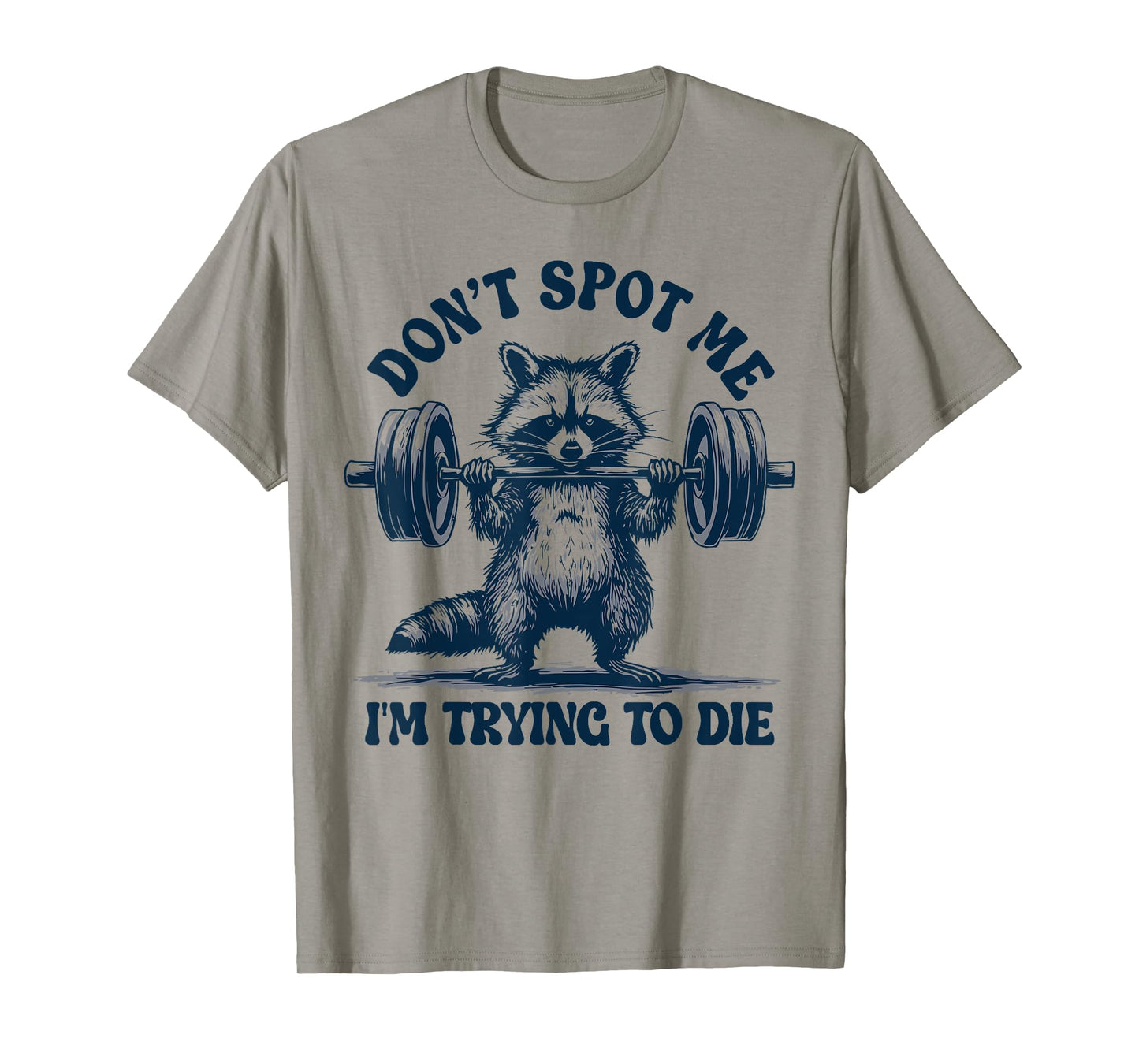 Funny Gym Raccoon Don’t Spot Me I’m Trying to Die Training T-Shirt