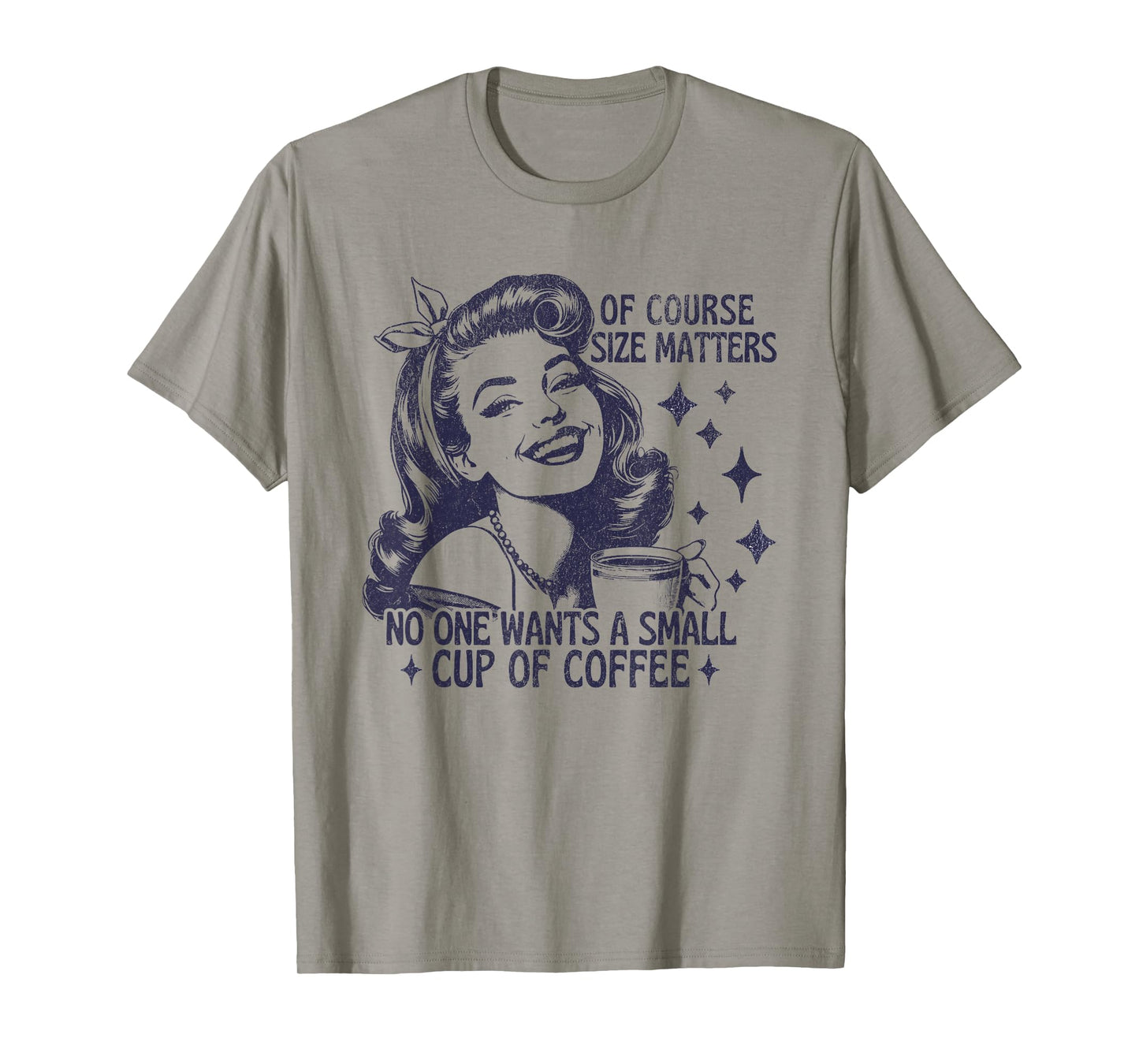 of Course Size Matters No One Wants a Small Cup of Coffee T-Shirt