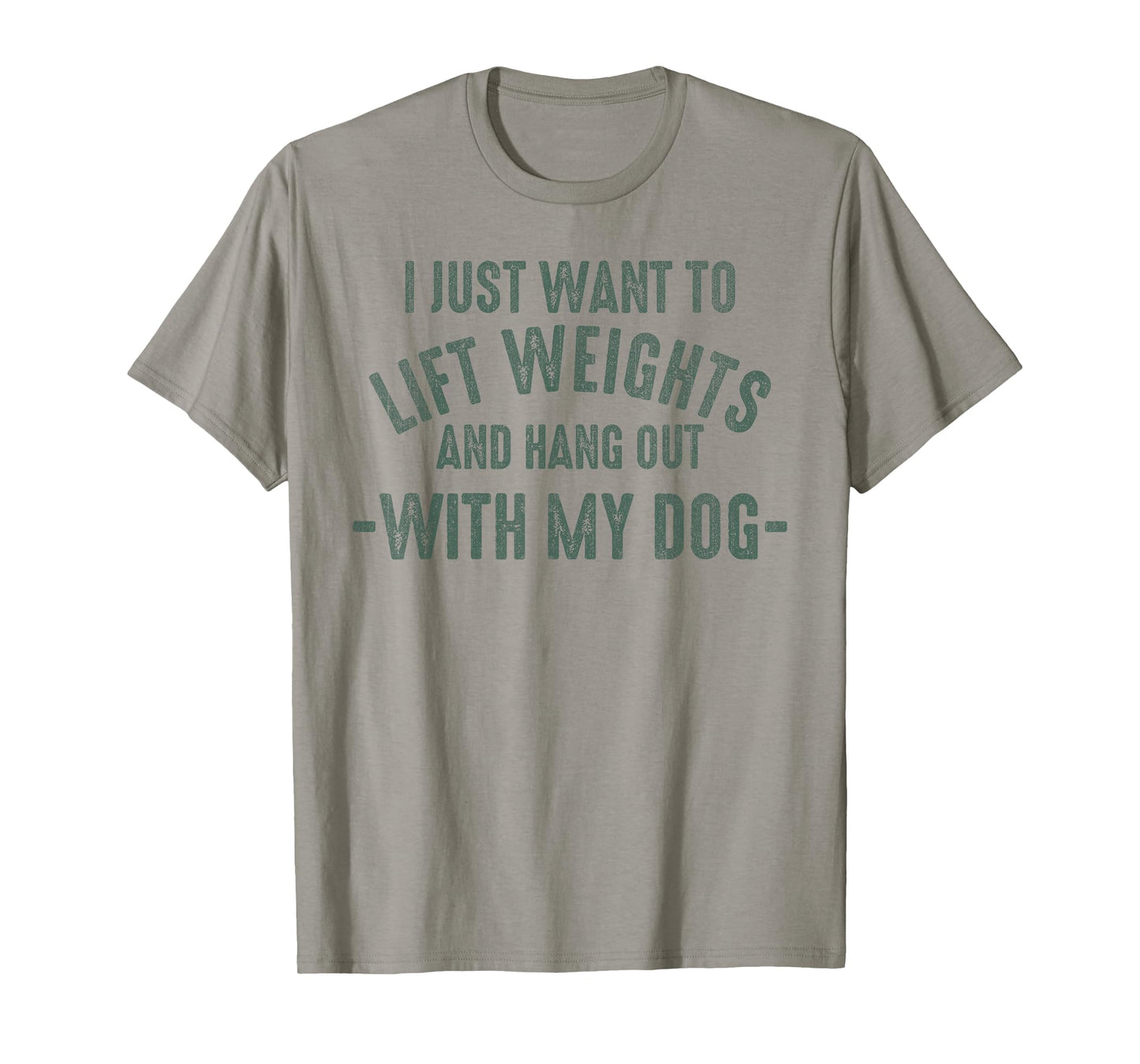 I Just Want To Lift Weights And Hang Out With My Dogs T-Shirt
