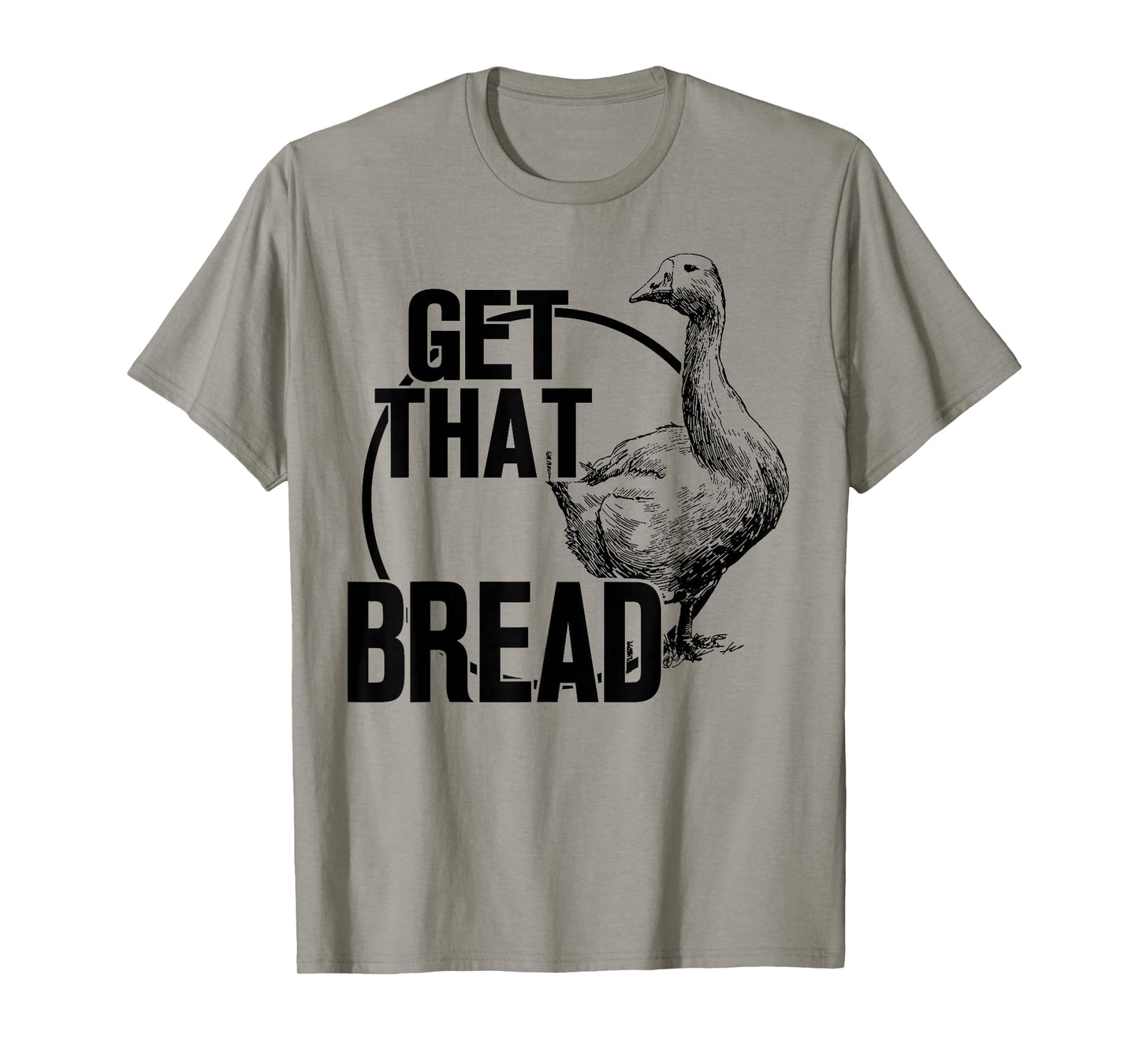 Goose Get That Bread T-Shirt