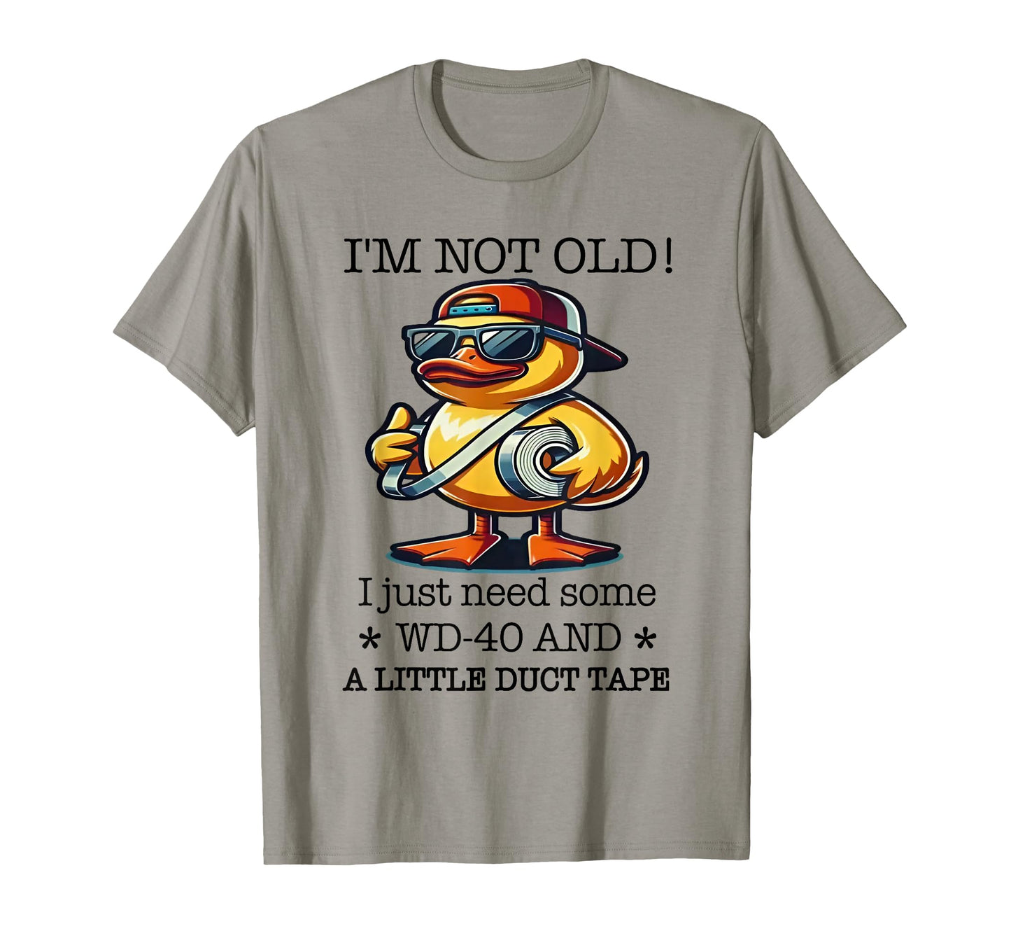 Duck I’m Not Old Wd-40 I Just Need Some A Little Duct Tape T-Shirt