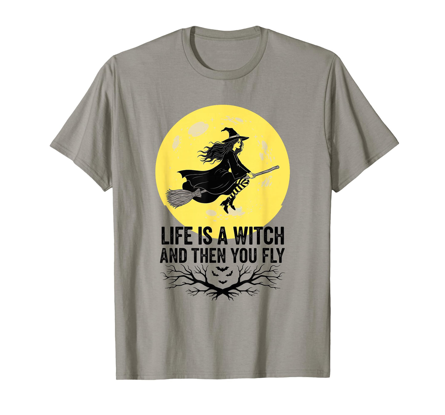 Halloween, Life is a Witch and Then You Fly, Funny T-Shirt