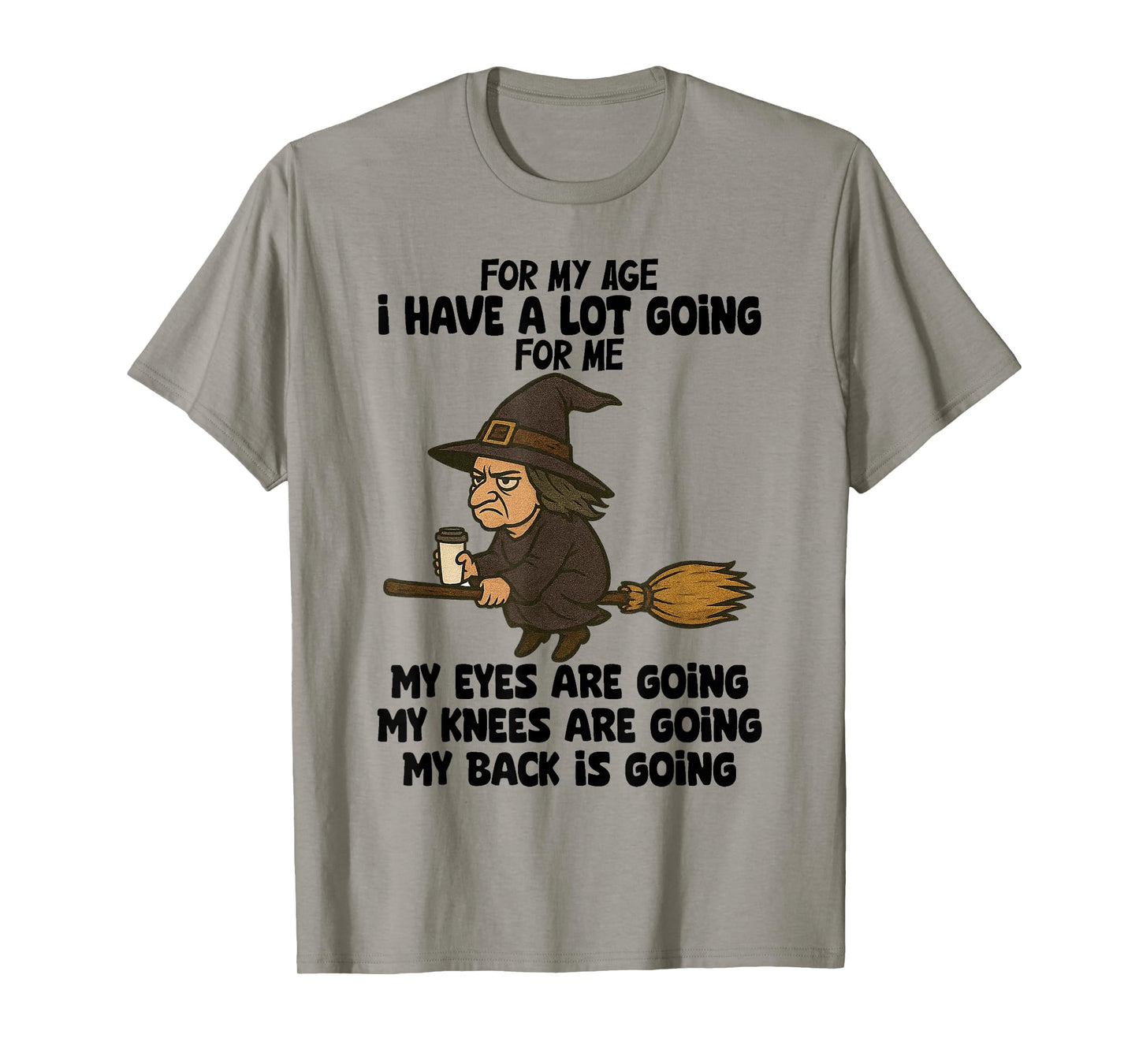 Witch - for My Age I Have A Lot Going for Me T-Shirt
