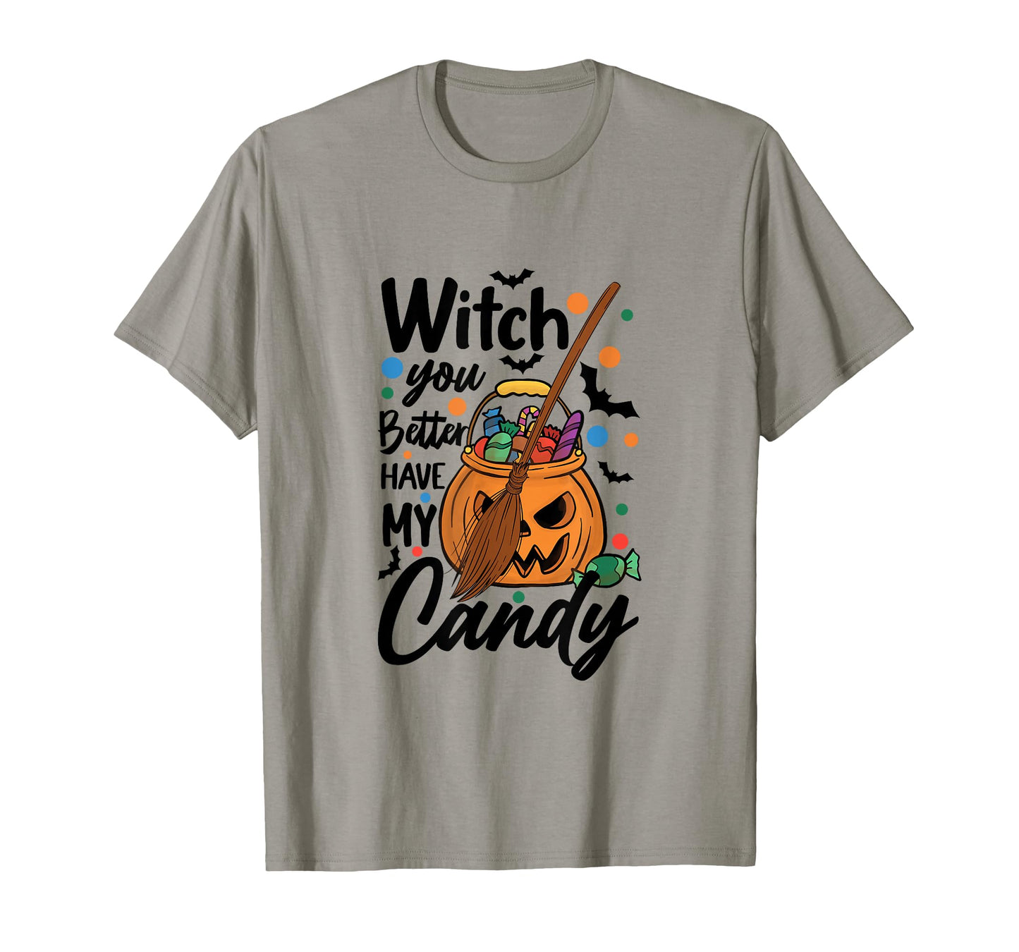Halloween Witch You Better Have My Candy T-Shirt