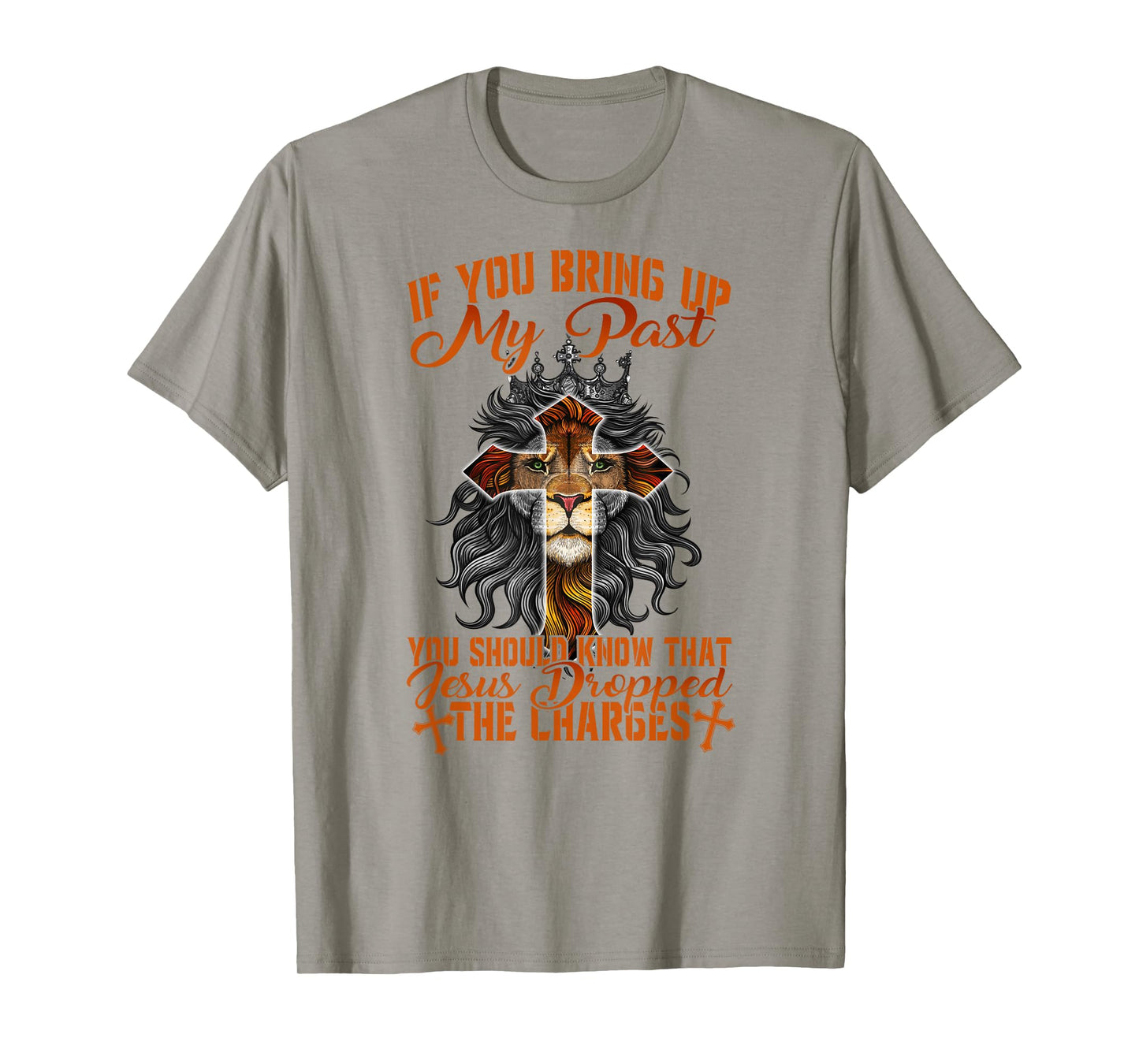 If You Bring Up My Past Jesus Dropped The Charges Christians T-Shirt