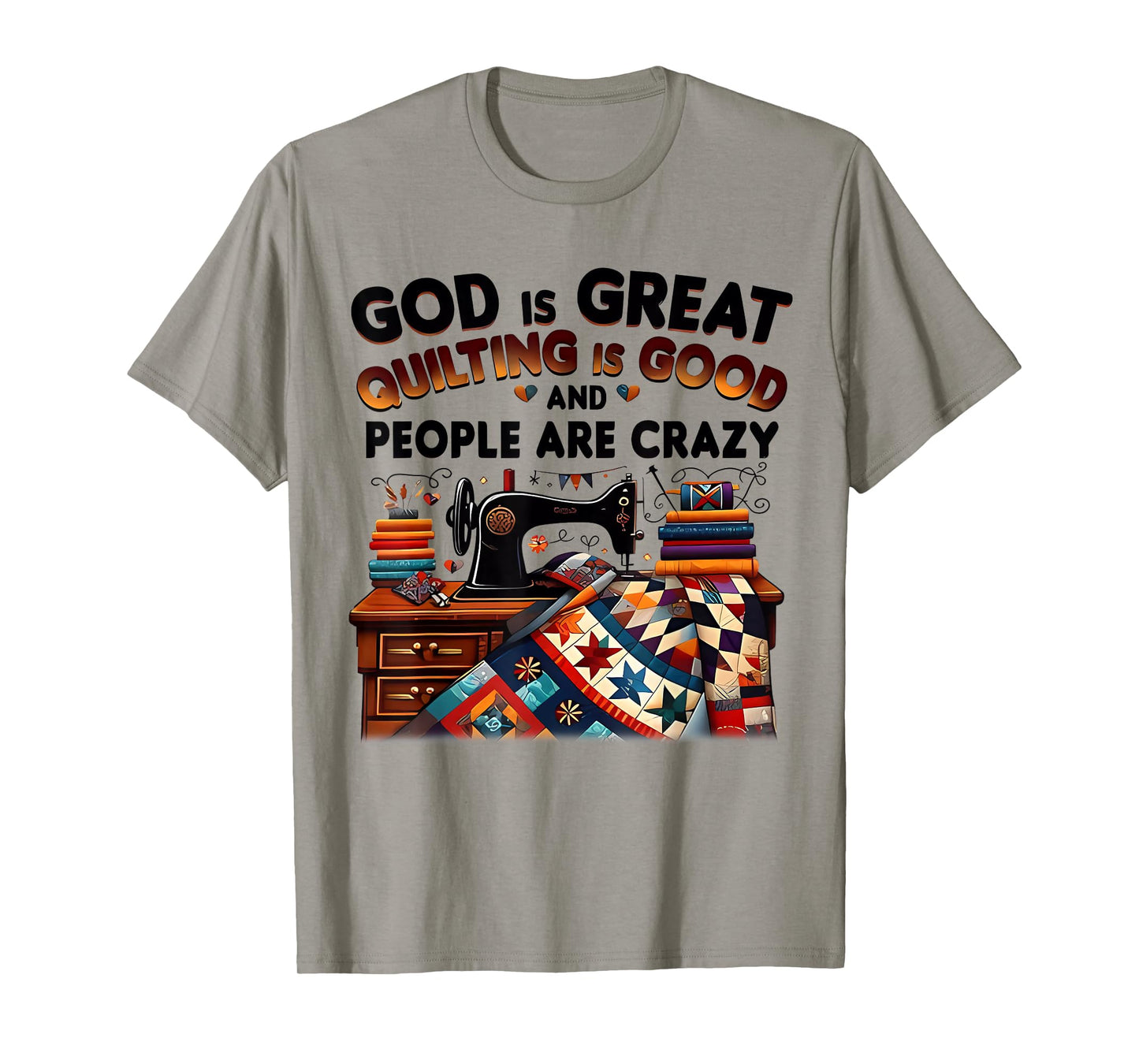God Is Great Quilting Is Good And People Are Crazy Christian T-Shirt
