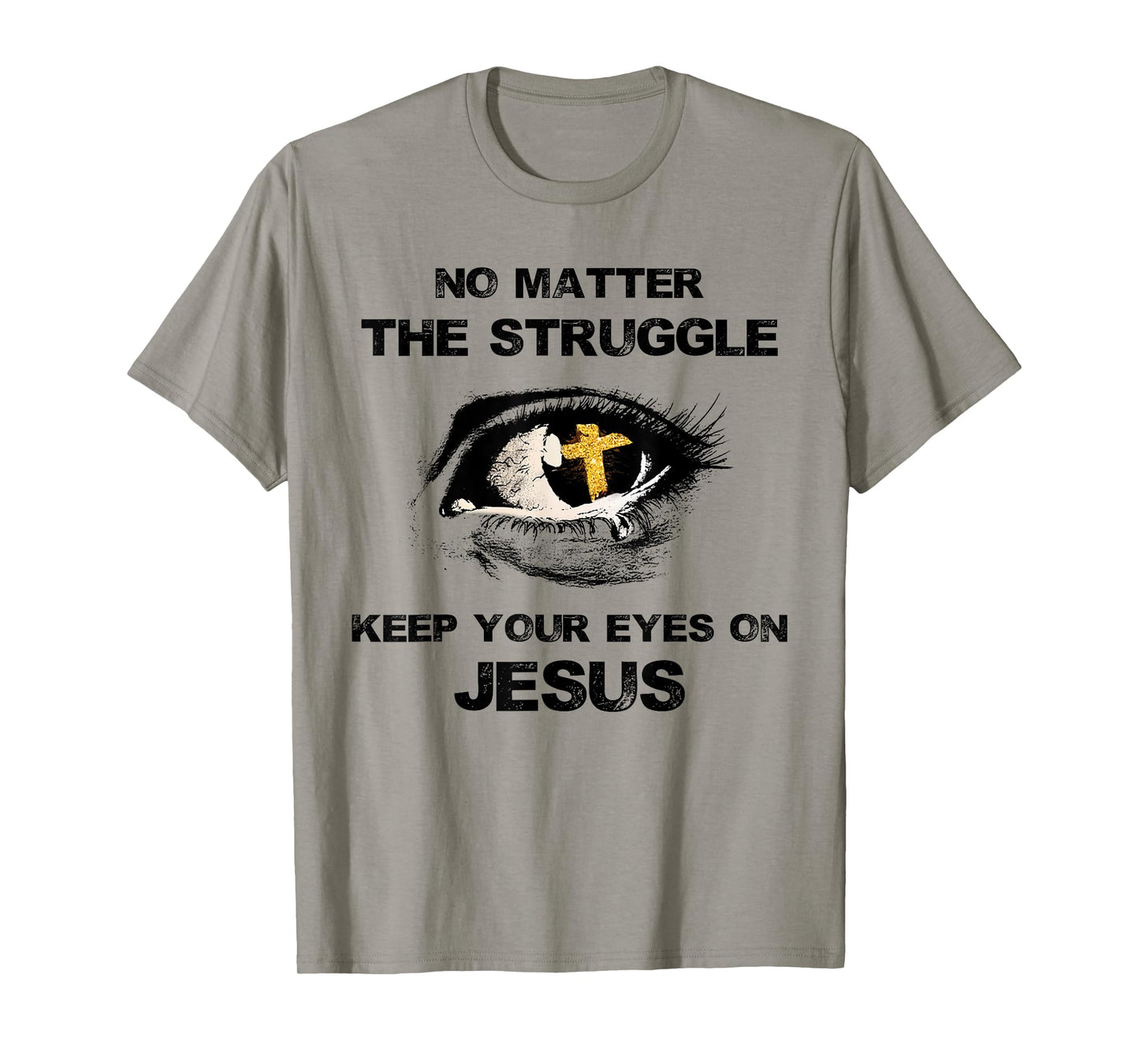 No Matter The Struggle Keep Your Eyes On Jesus T-Shirt