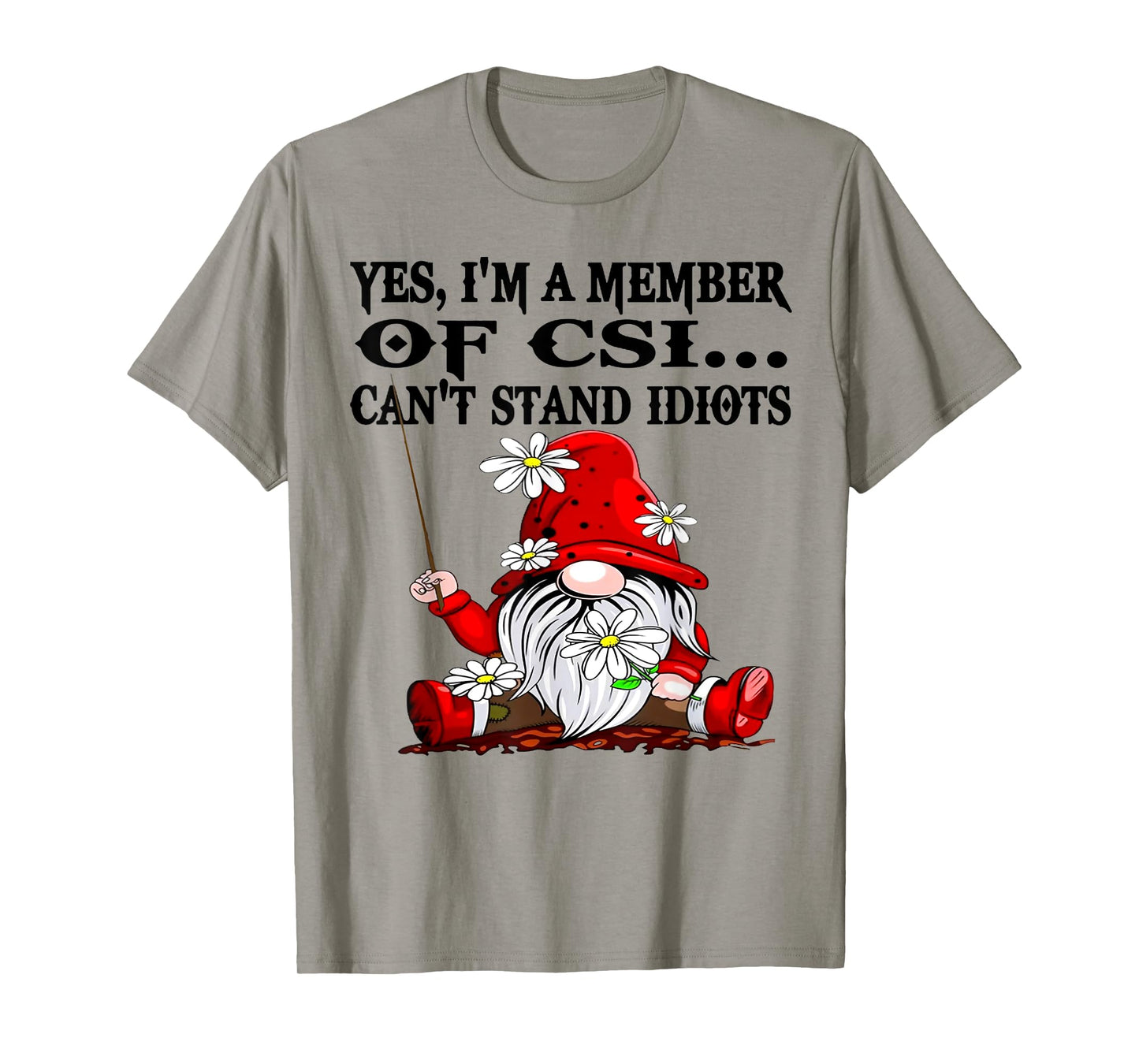 Gnome Yes I'm A Member Of CSI Can't Stand Idiots T-Shirt