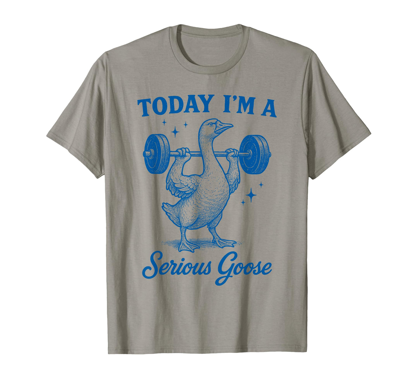 Today I’m a Serious Goose Funny Gym Workout Lifting Weights T-Shirt