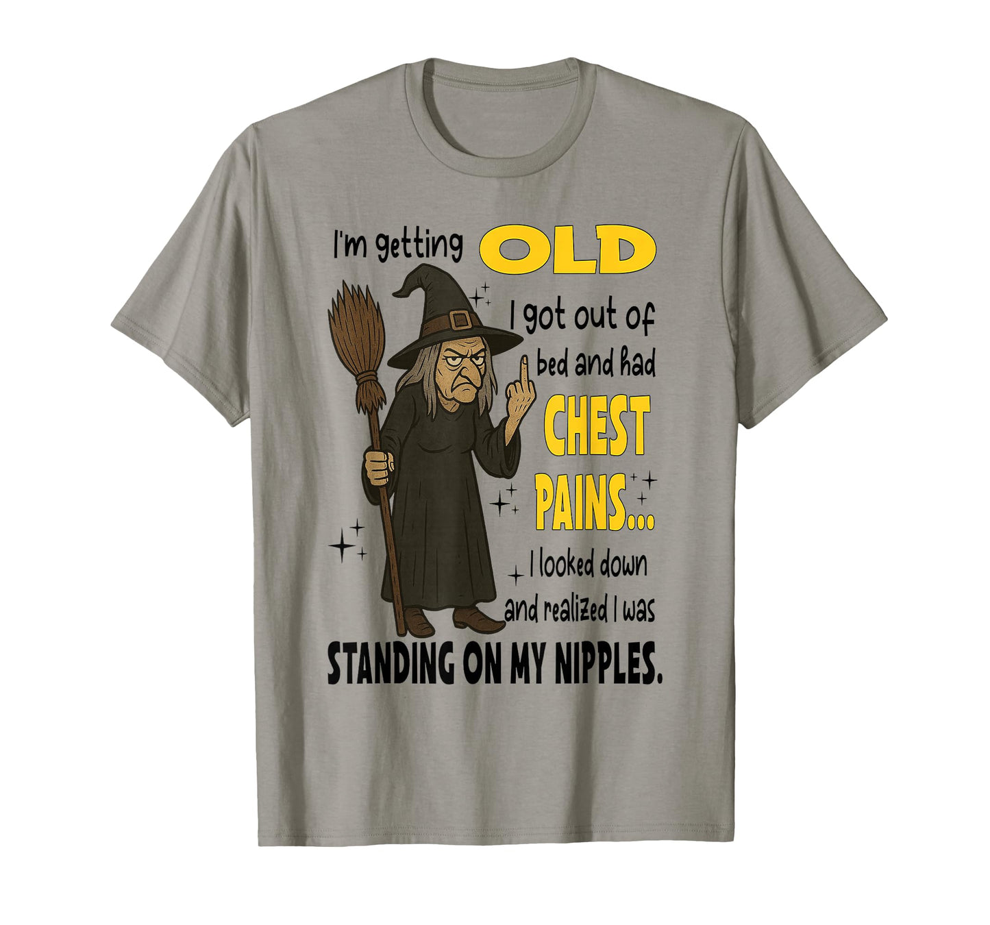Witch - I'm Getting Old I Got Out of Bed and Had Chest Pains T-Shirt