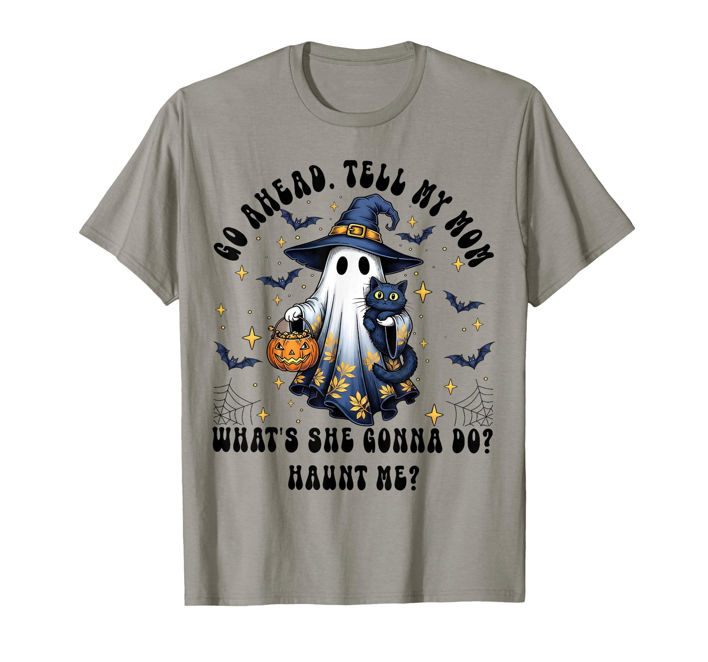 Go Ahead Tell My Mom What She Gonna Do Haunt Me Witch Ghost T-Shirt