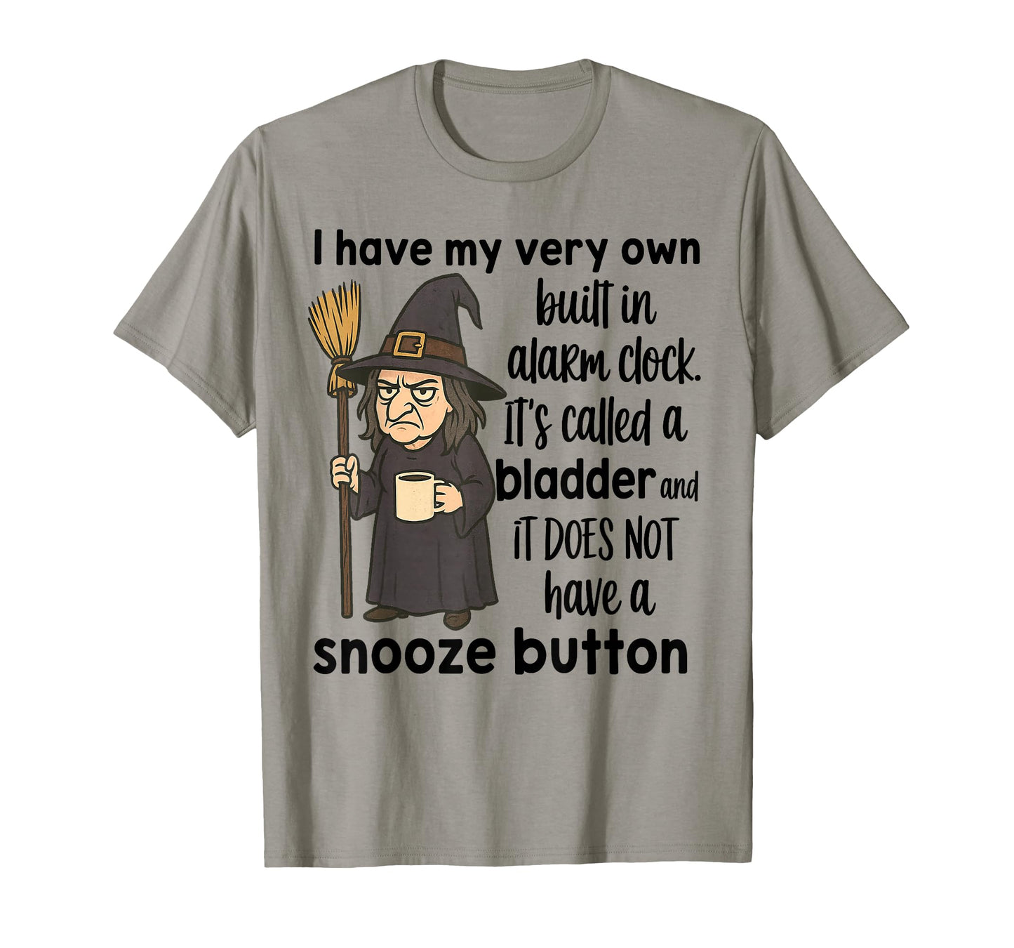 Witch I Have My Very Own Built in Alarm Clock It's Called T-Shirt