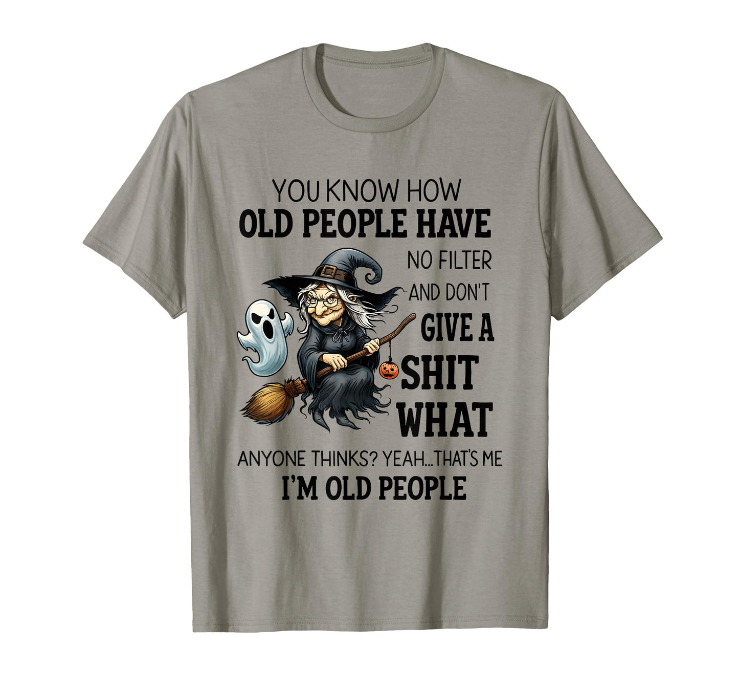 Witch You Know How Old People Have No Filter and Don't Give T-Shirt