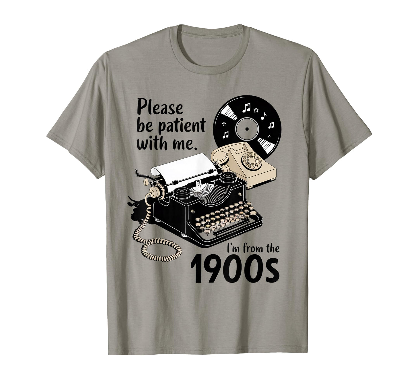 Please Be Patient I'm from The 1900s Funny Sarcastic Joke T-Shirt