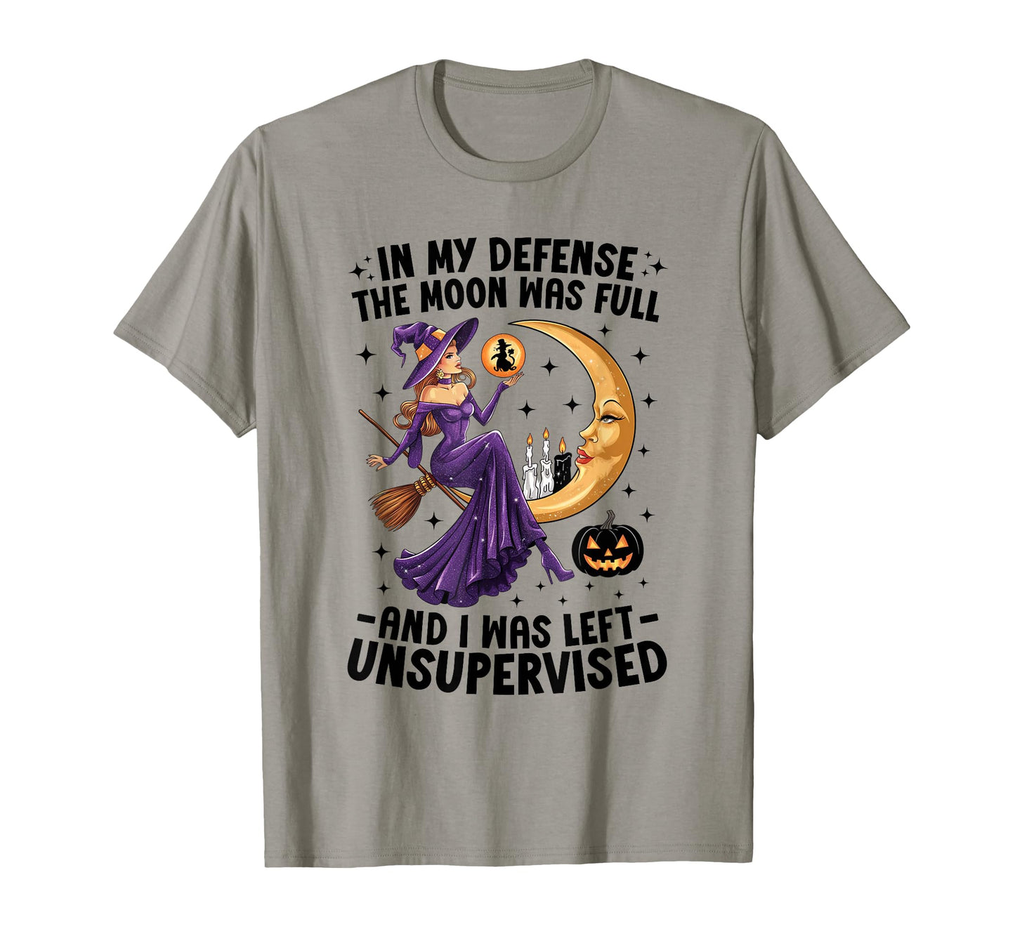 in My Defense The Moon was Full and I was Left Unsupervised T-Shirt