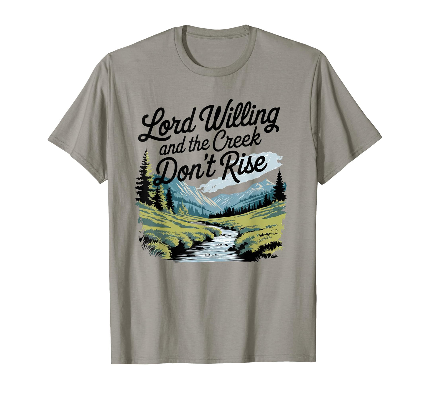 Lord Willing And The Creek Don't Rise T-Shirt