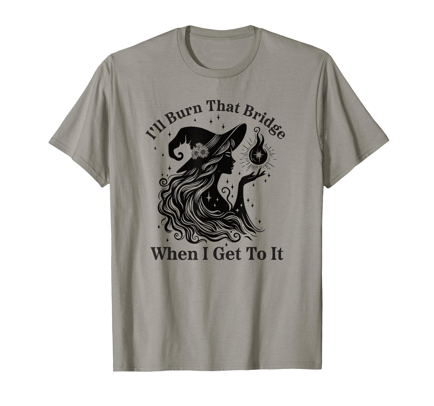 I'll Burn That Bridge When I Get to It Witch T-Shirt