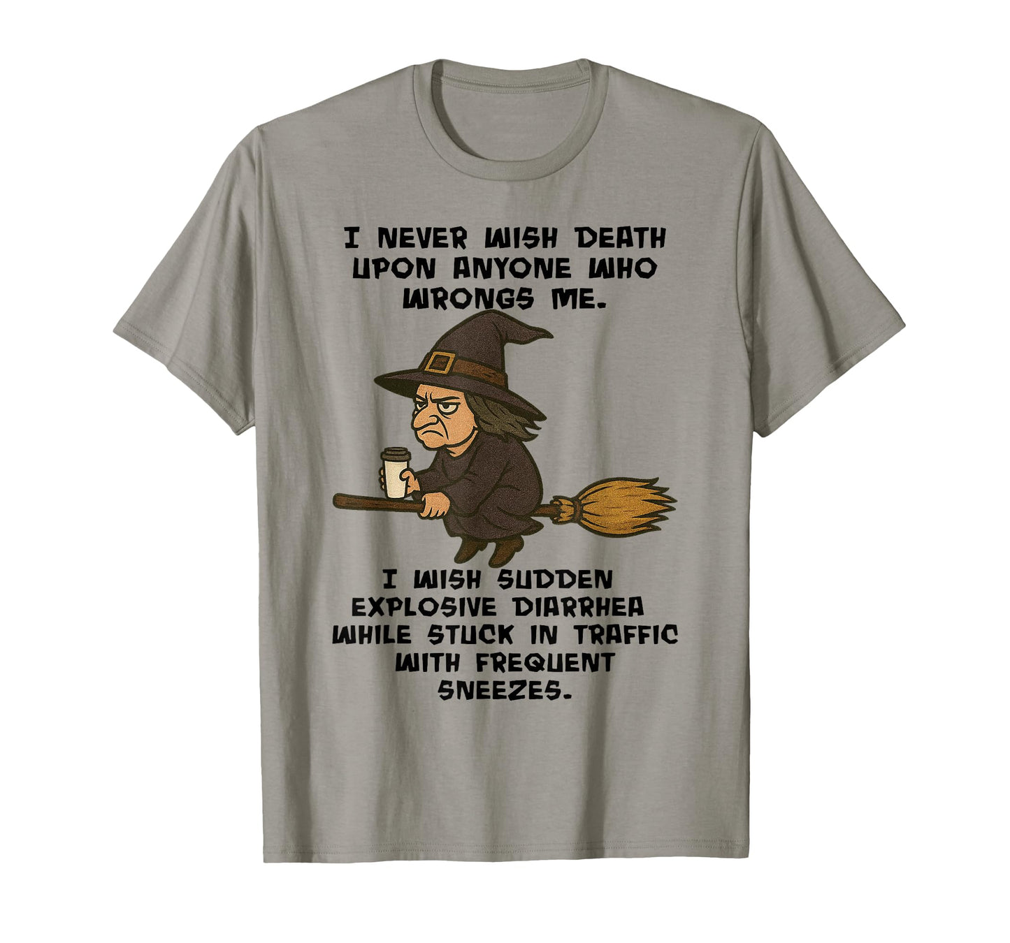 Witch - I Never Wish Death Upon Anyone Who Wrongs Me T-Shirt