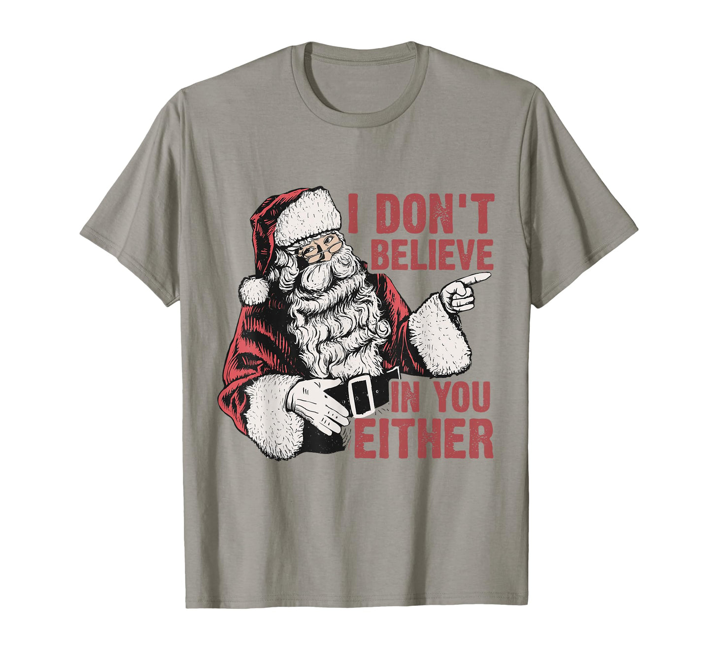 I Don’t Believe in You Either Funny Santa Claus Humor T-Shirt