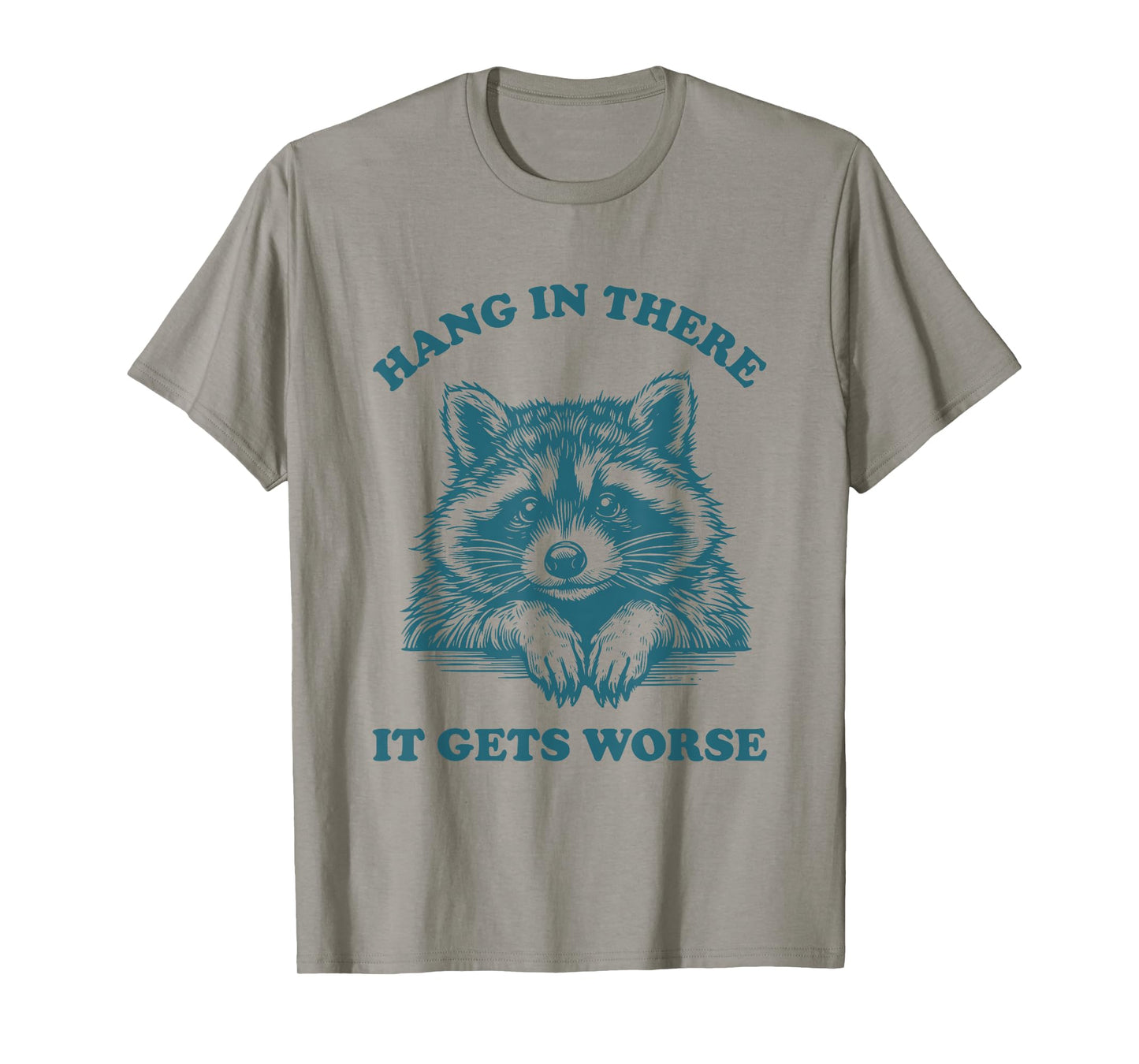 Hang in There It Gets Worse Raccoon Existential Dread T-Shirt