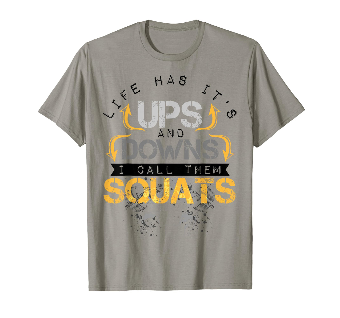 Life Has It's Ups and Downs I Call Them Squats Fitness T-Shirt