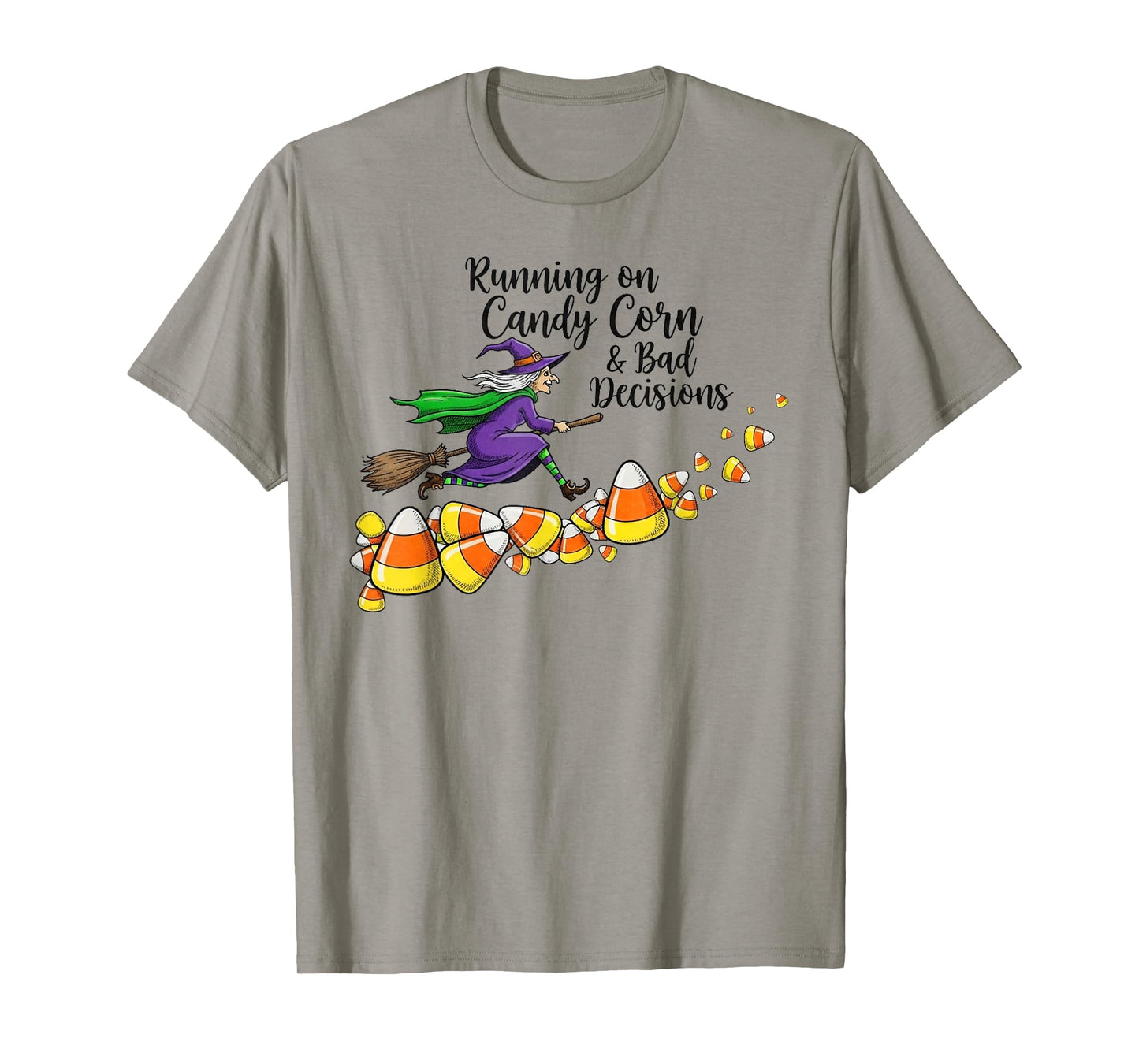 Running on Candy Corn and Bad Decisions -Fun Witch Halloween T-Shirt