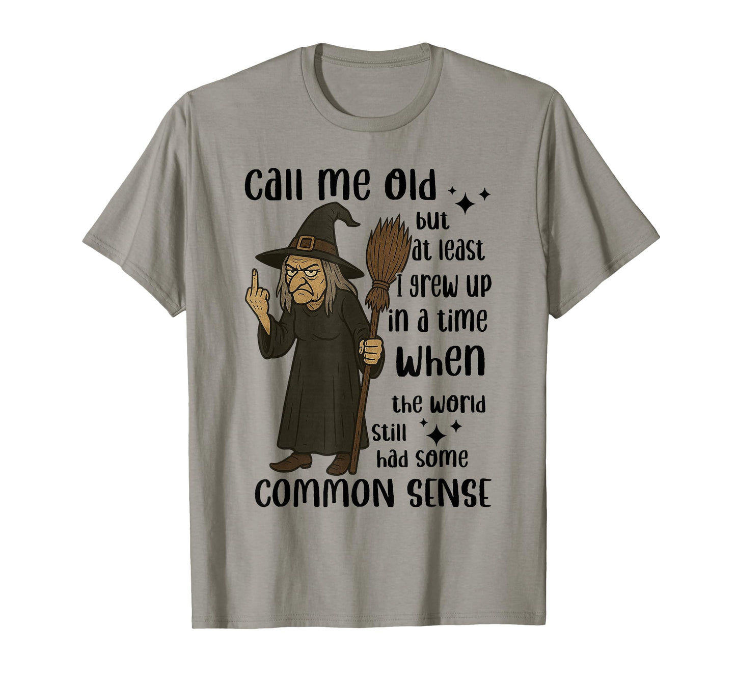 Witch - Call Me Old But at Least I Grew Up in A Time T-Shirt