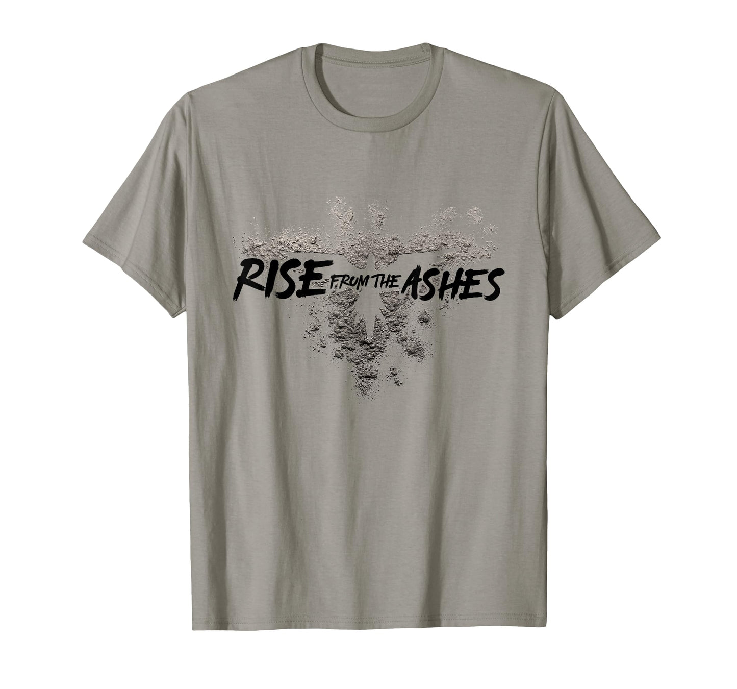 Rise From The Ashes Inspirational Cool Quotes Graphic Design T-Shirt