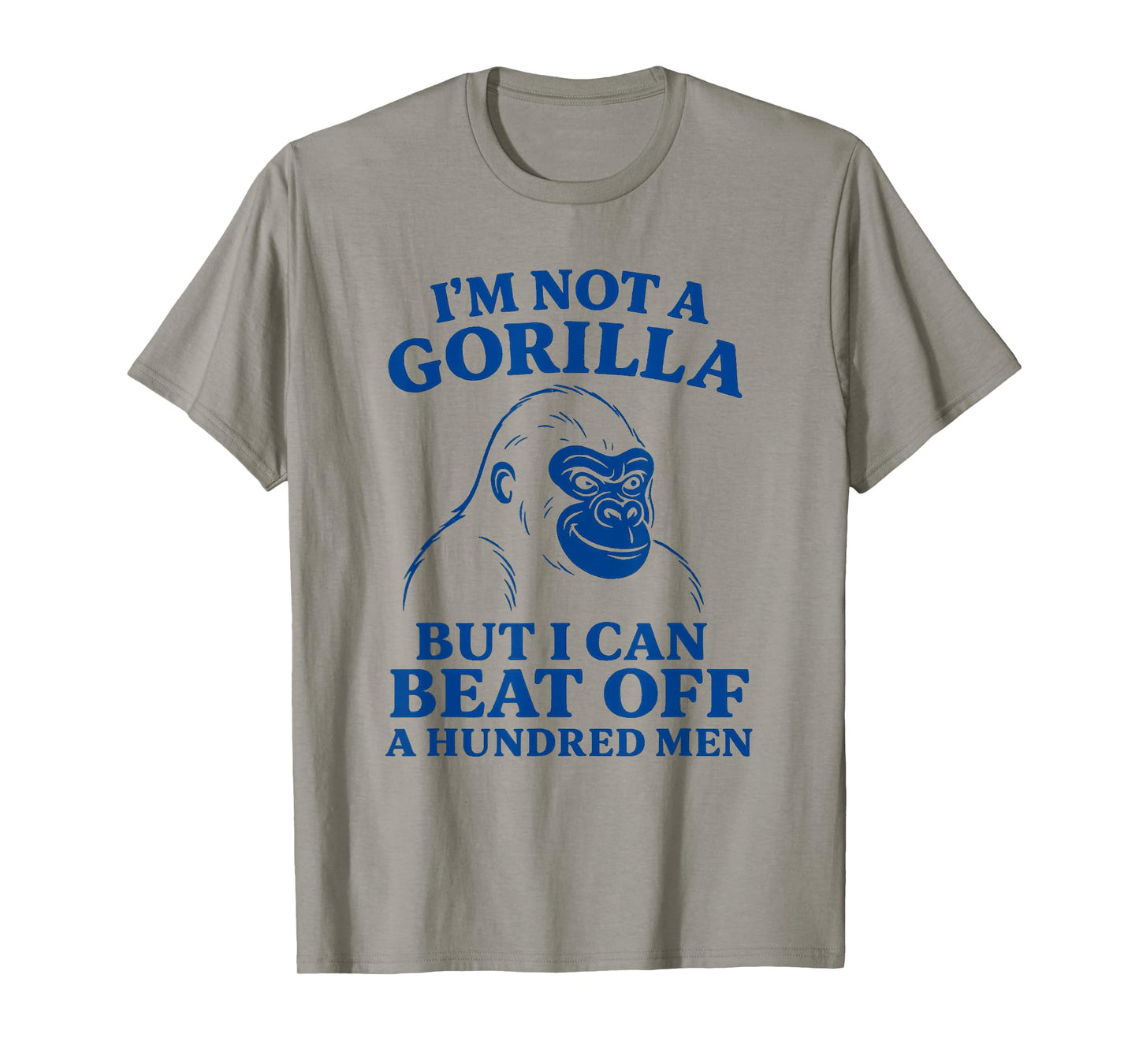 I'm Not A Gorilla But I Can Beat Off 100 Men Funny Meme T-Shirt