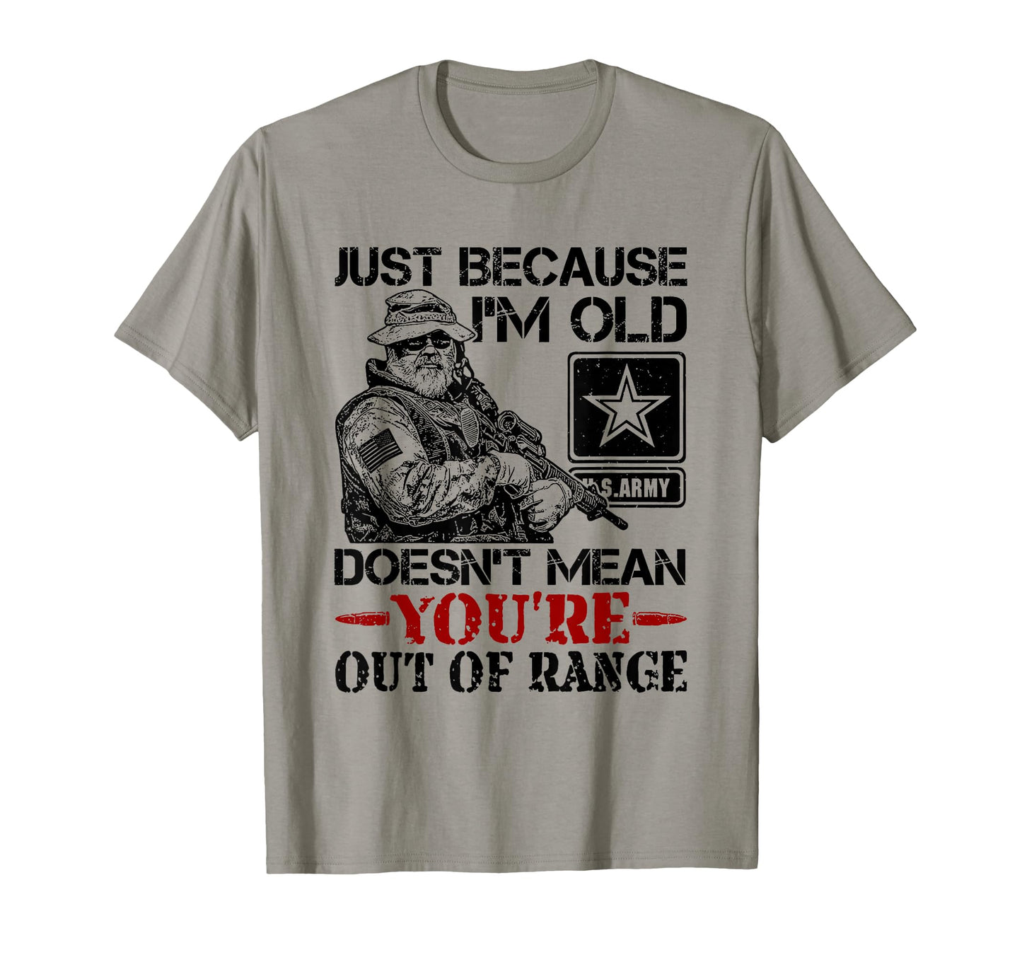 Just Because Im Old Doesn't Mean You're Out of Range T-Shirt