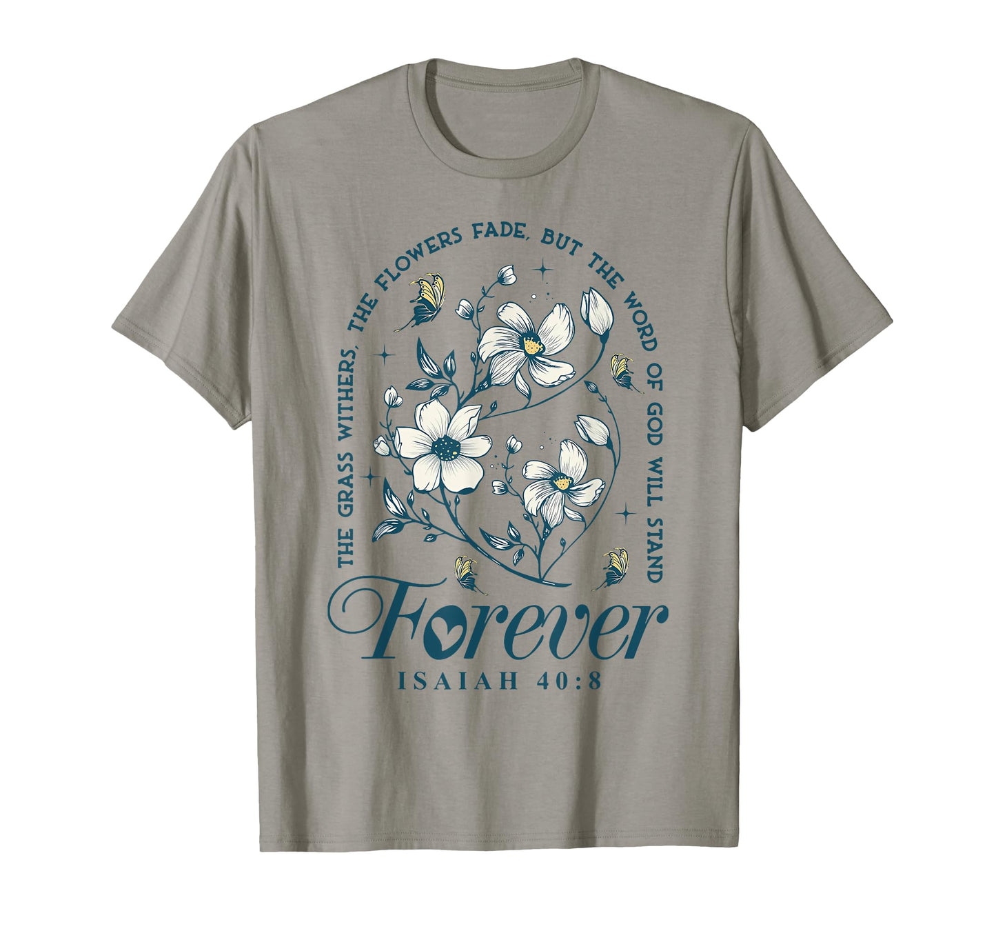 The Grass Withers The Flowers Fade But The Word Of God T-Shirt