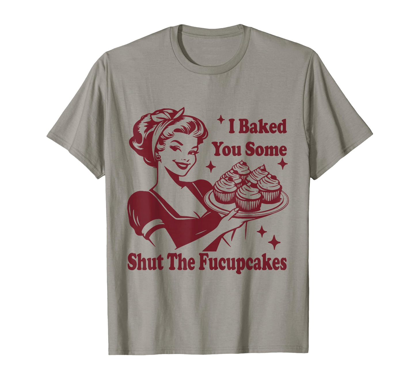 Funny Vintage Housewife I Baked You Some Shut The Fucupcakes T-Shirt