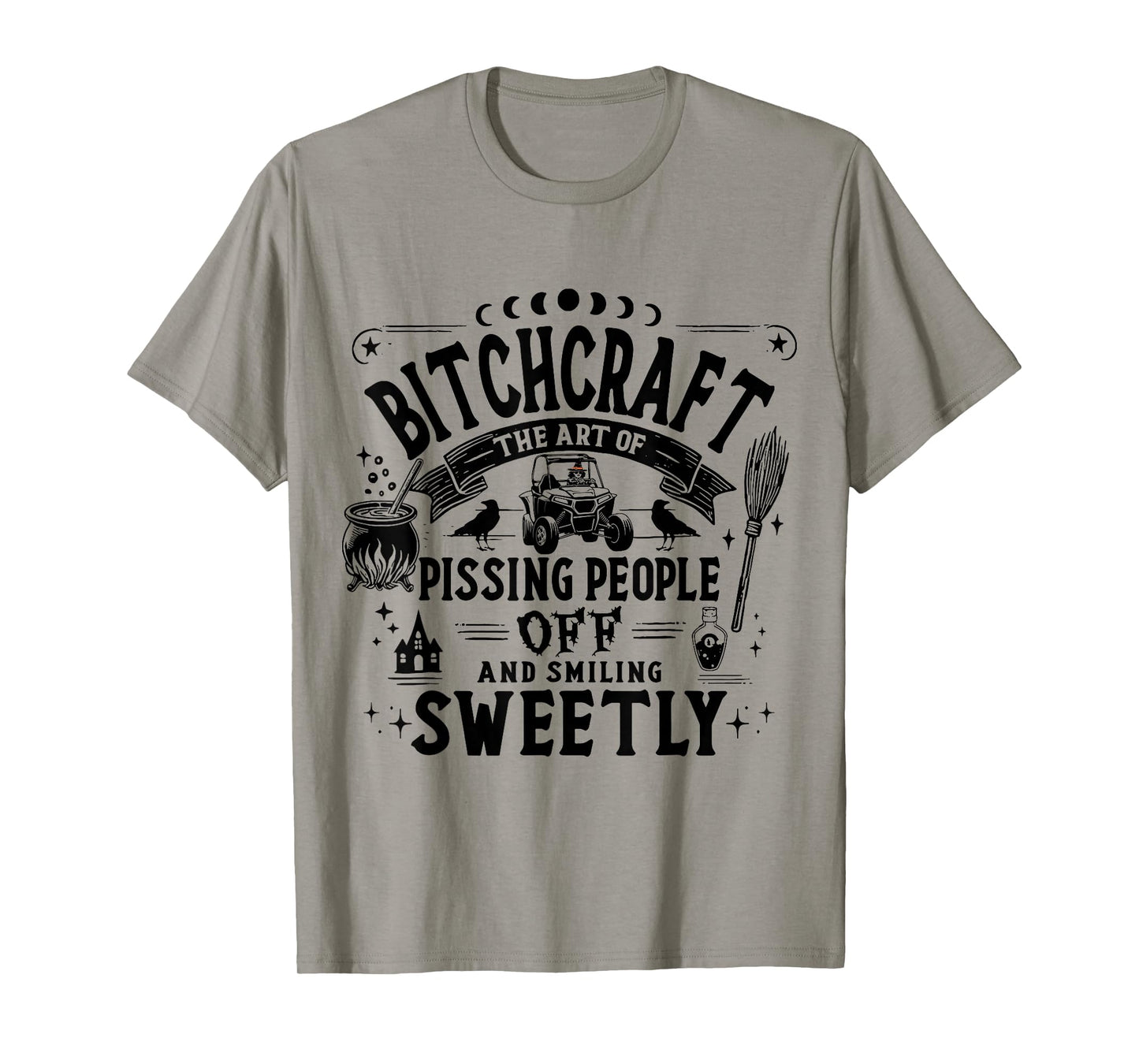 SXS UTV Bitchcraft The Art of Pissing People Off Adventure T-Shirt