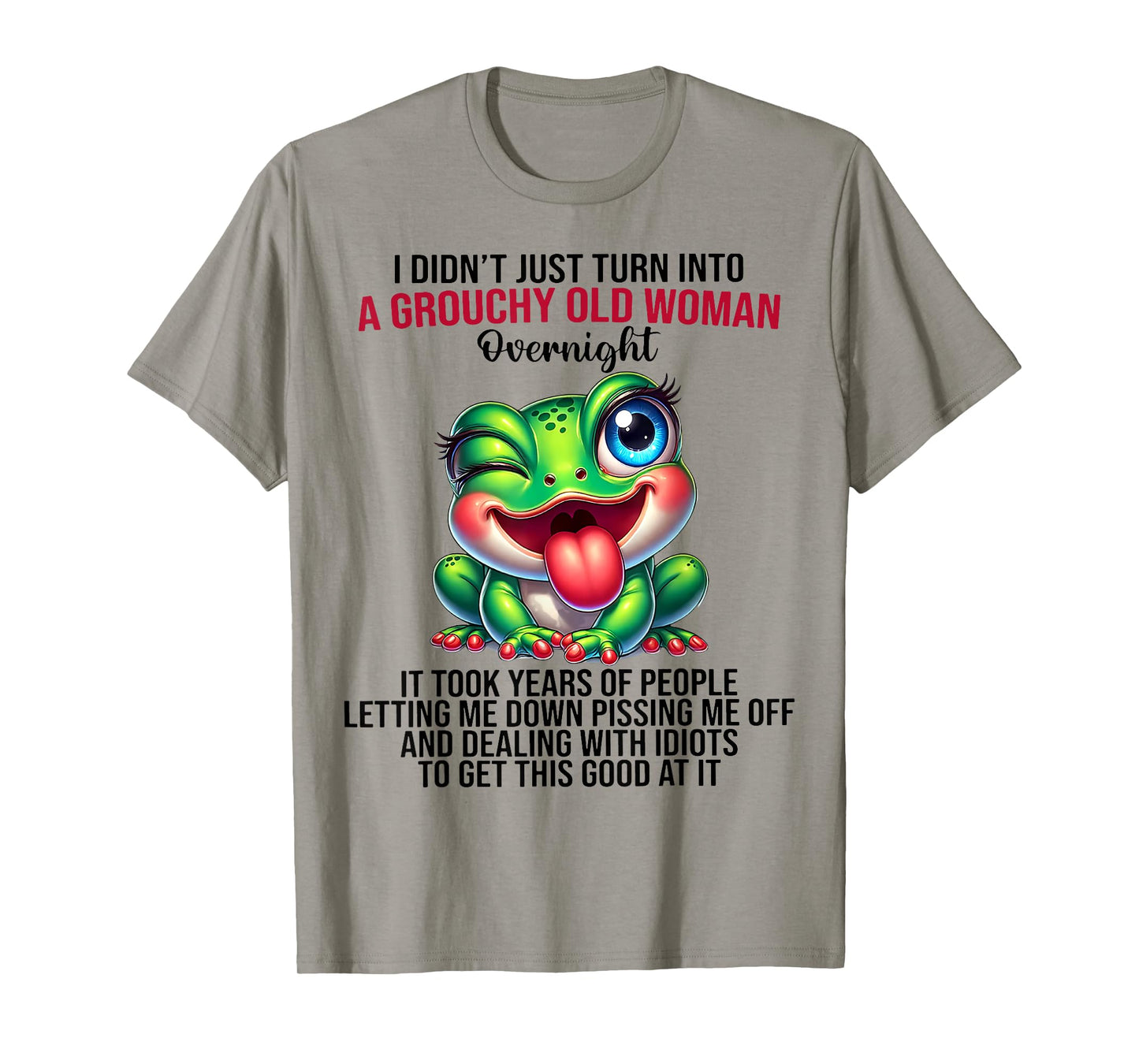 Frog I Didn't Just Turn Into A Grouchy Old Woman Overnight T-Shirt