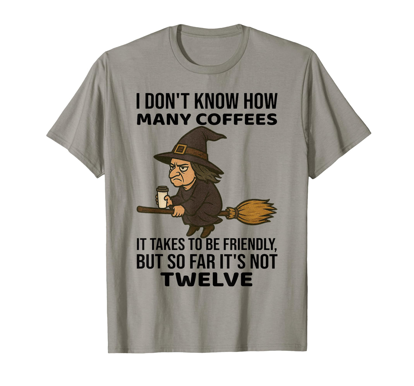 Witch - I Don't Know How Many Coffees It Takes T-Shirt