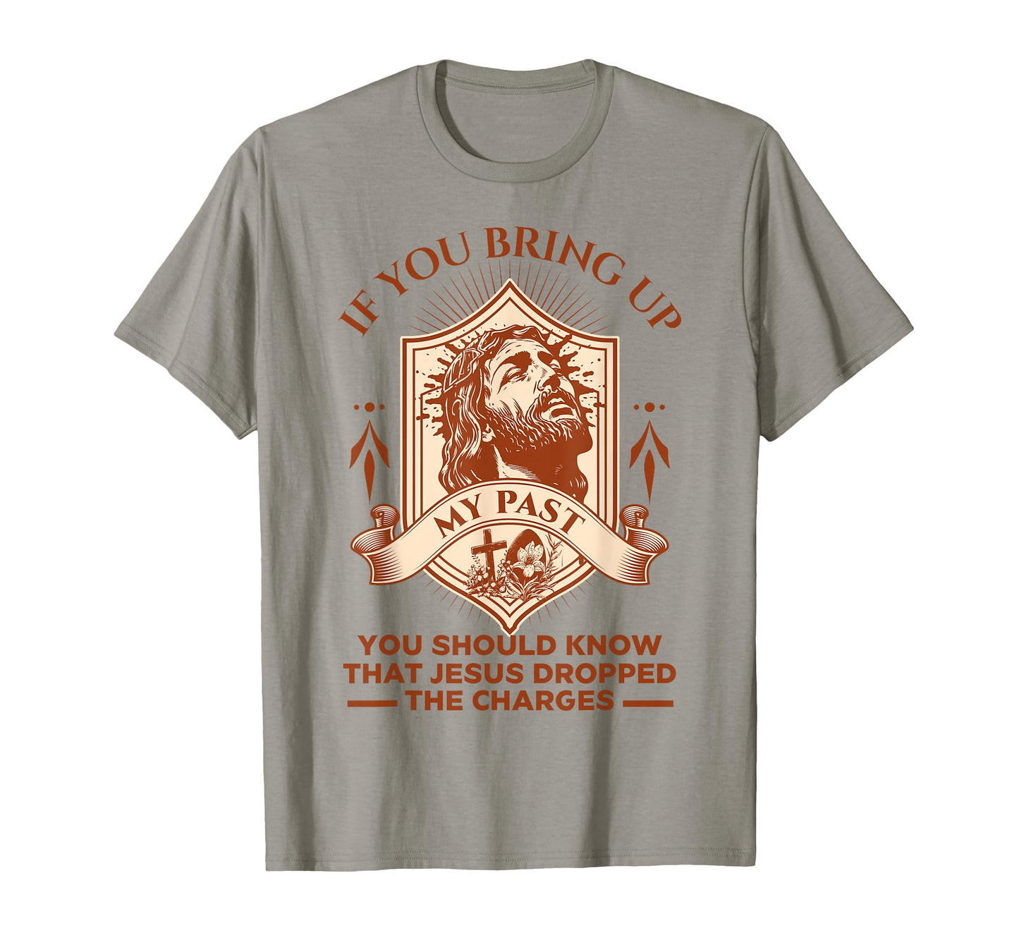 If You Bring Up My Past You Should Know That Jesus Dropped T-Shirt