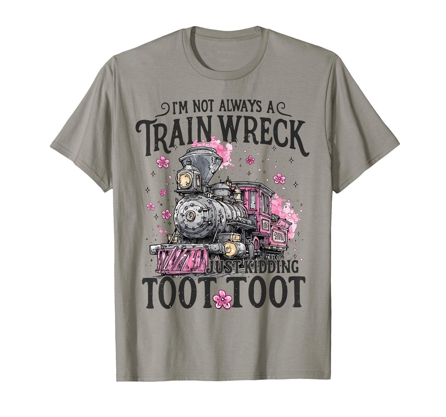 Women I'm Not Always A Train Wreck Just Kidding Toot Toot T-Shirt