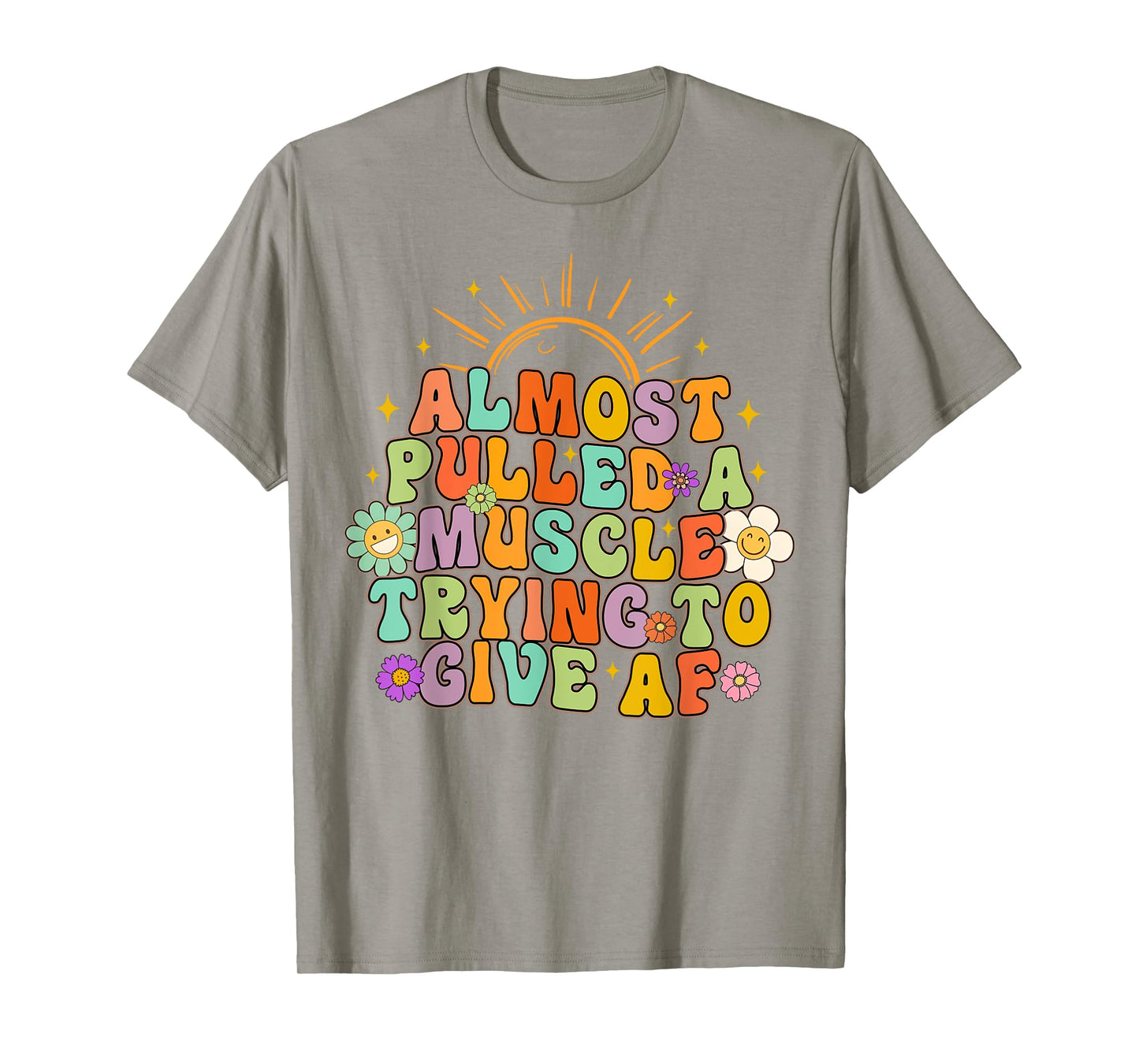 Almost Pulled Muscle Trying To Give AF Fitness Workout Funny T-Shirt