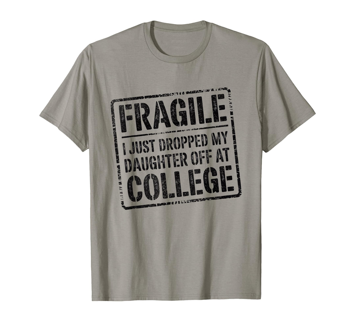 Fragile I Just Dropped My Daughter Off at College Funny T-Shirt