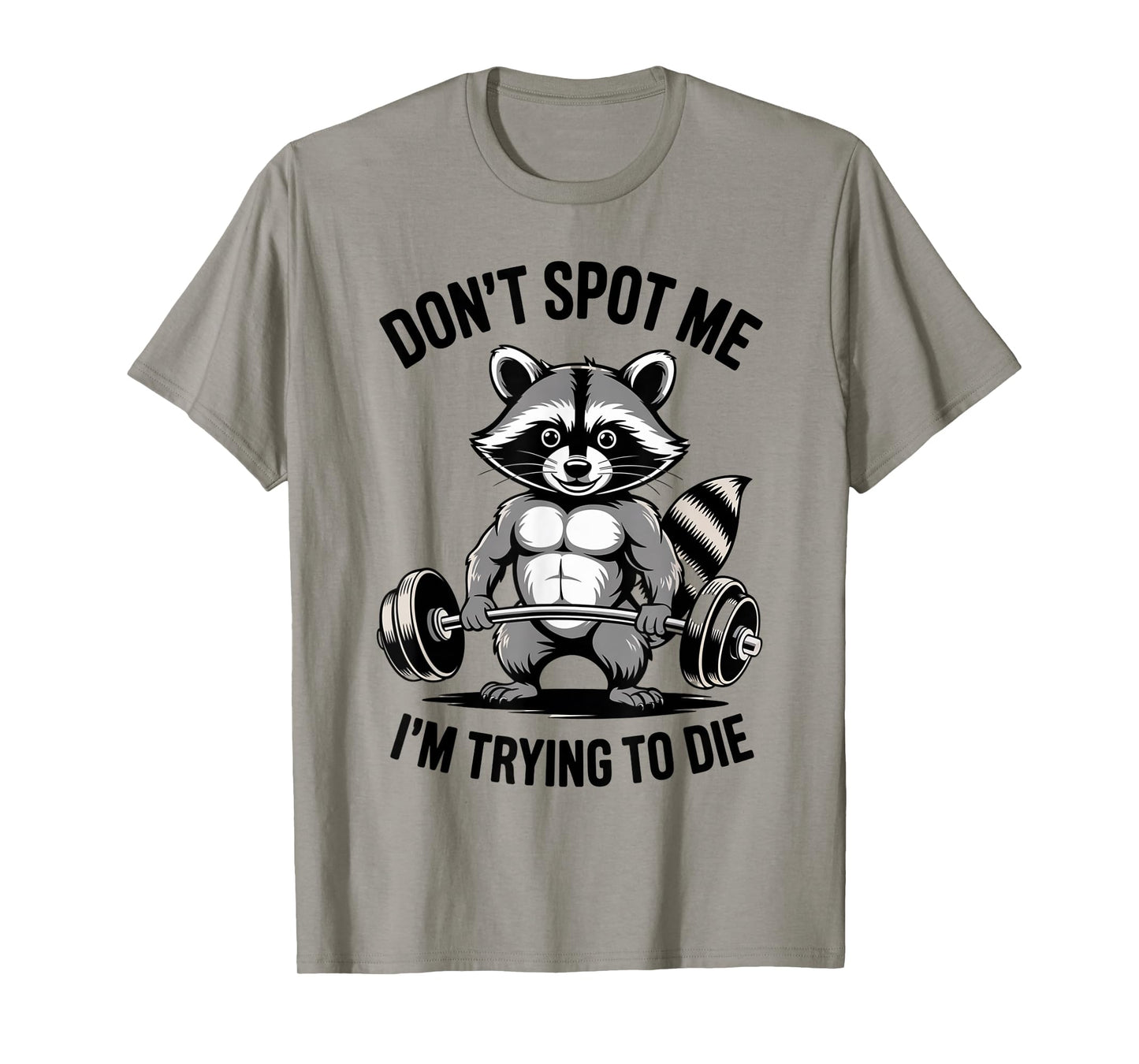 Training Raccoon Dont Spot Me Im Trying To Die Gym Workout T-Shirt